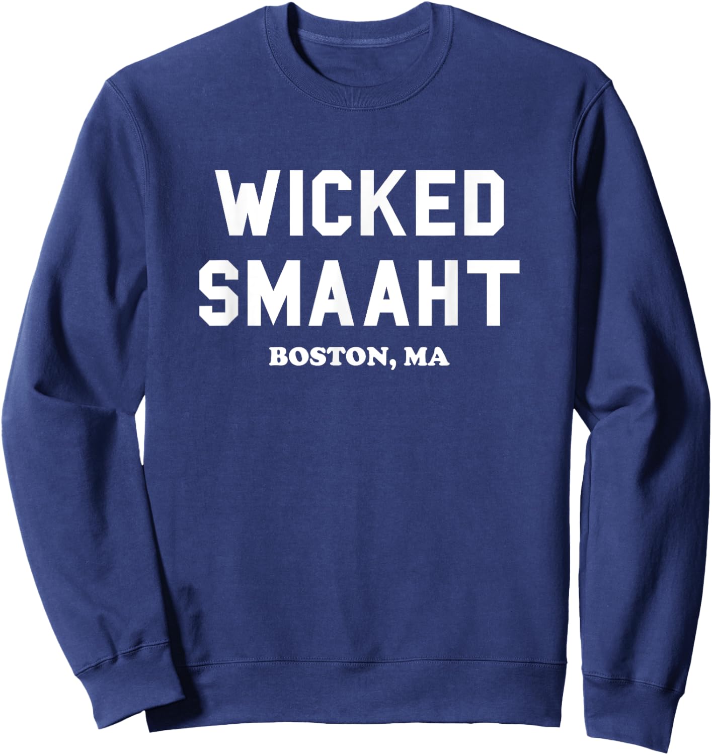 Wicked Smaaht, Boston, MA, Funny Boston Gift Sweatshirt - Sweatshirt | Navy