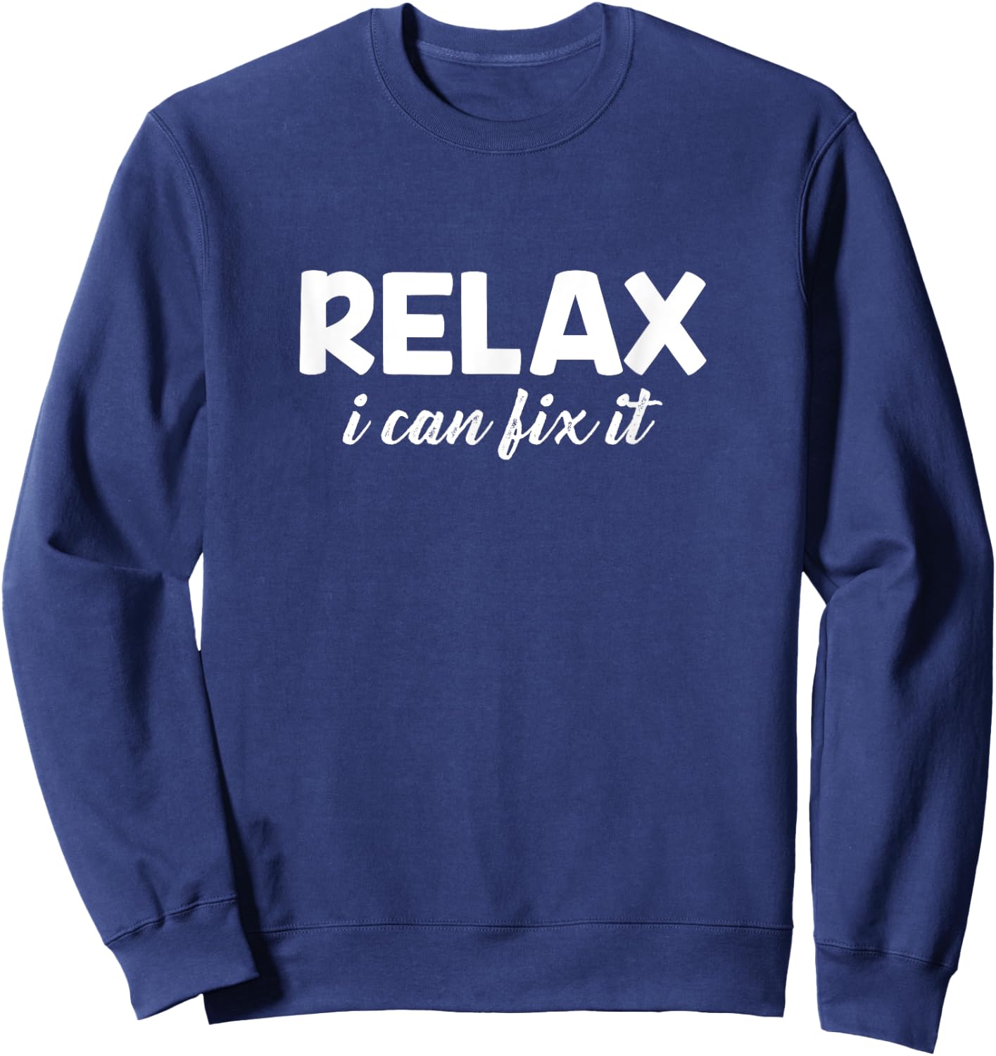 Relax I Can Fix It Funny Relax Sweatshirt - Sweatshirt | Navy