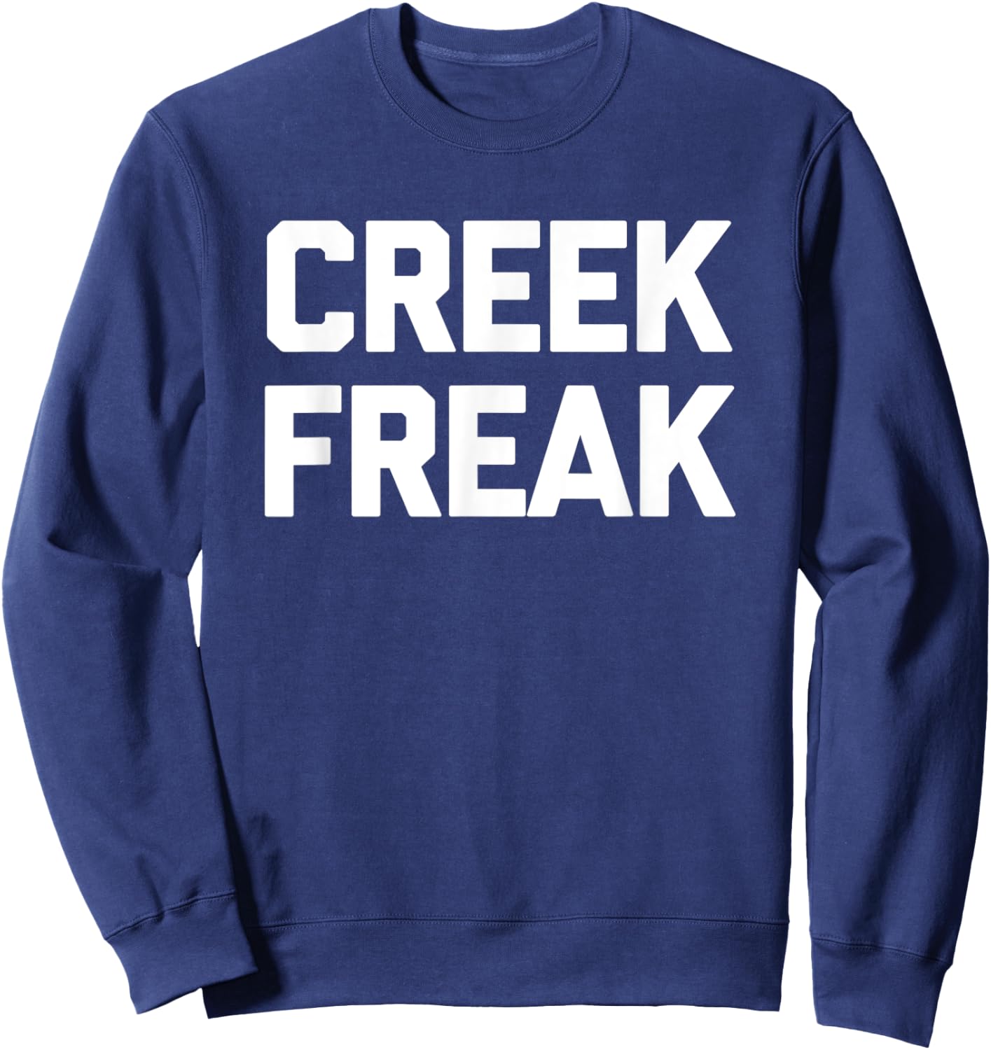 Creek Freak funny saying sarcastic novelty creek Sweatshirt - Sweatshirt | Navy