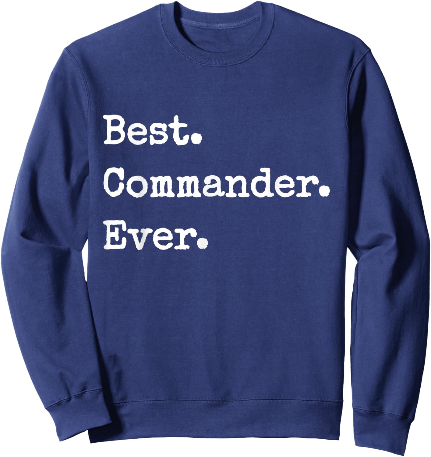 Best. Commander. Ever Funny Commander Sweatshirt - Sweatshirt | Navy