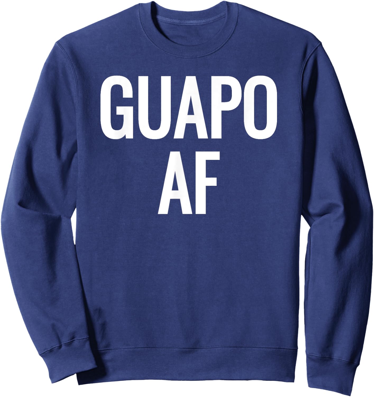 Guapo AF- Attractive, Handsome, Sexy Latin - White Sweatshirt - Sweatshirt | Navy