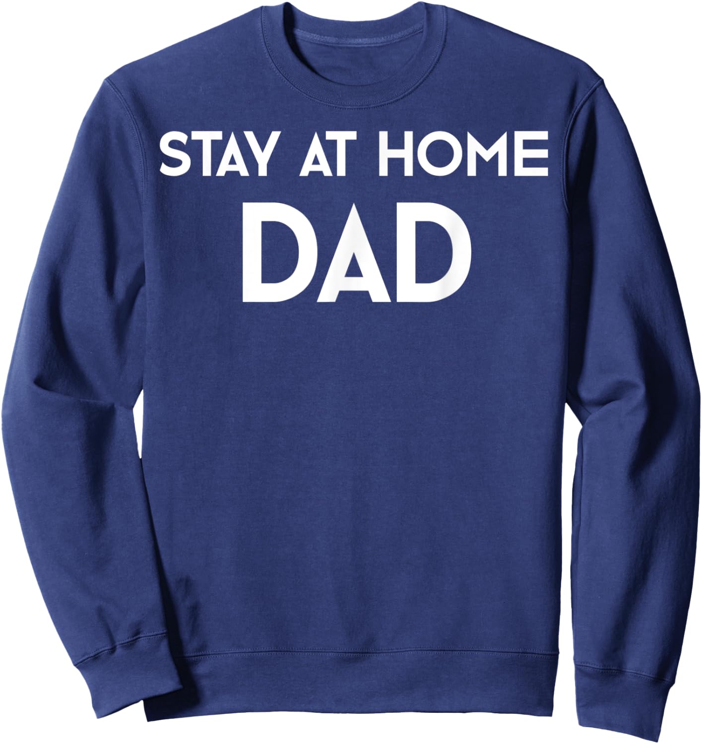 Stay at Home Dad SAHD Fathers Day Gift Sweatshirt - Sweatshirt | Navy