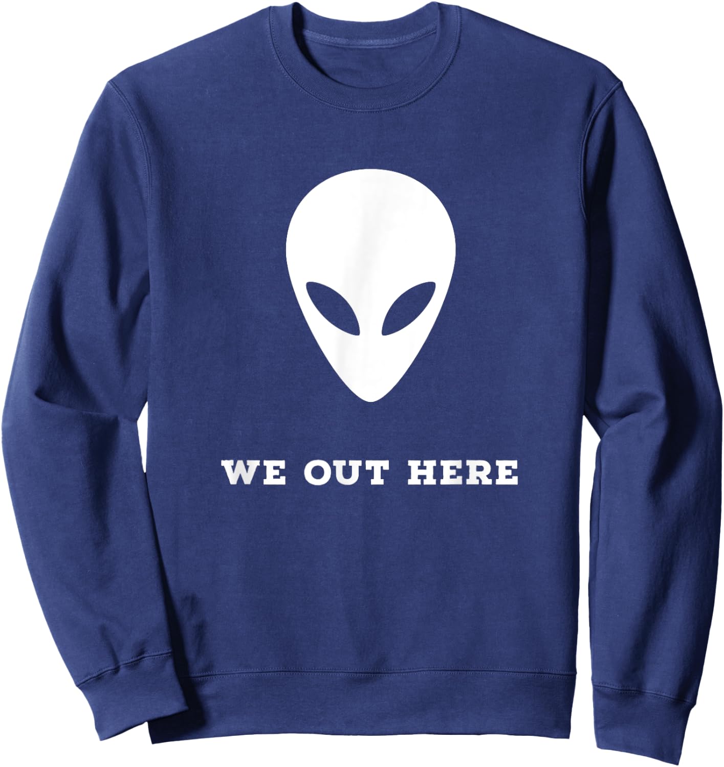 Alien We Out Here Area 51 Fun Gift Sweatshirt - Sweatshirt | Navy