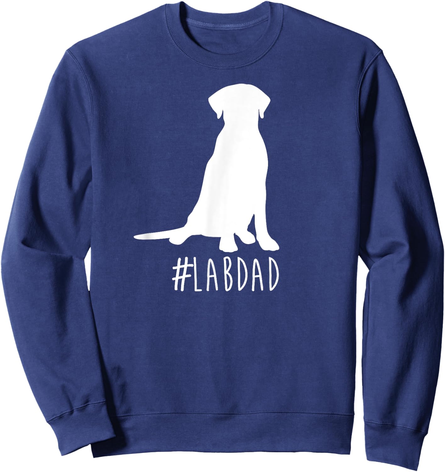 Hashtag Lab Dad . Labrador Retriever Dad shirt. Sweatshirt - Sweatshirt | Navy