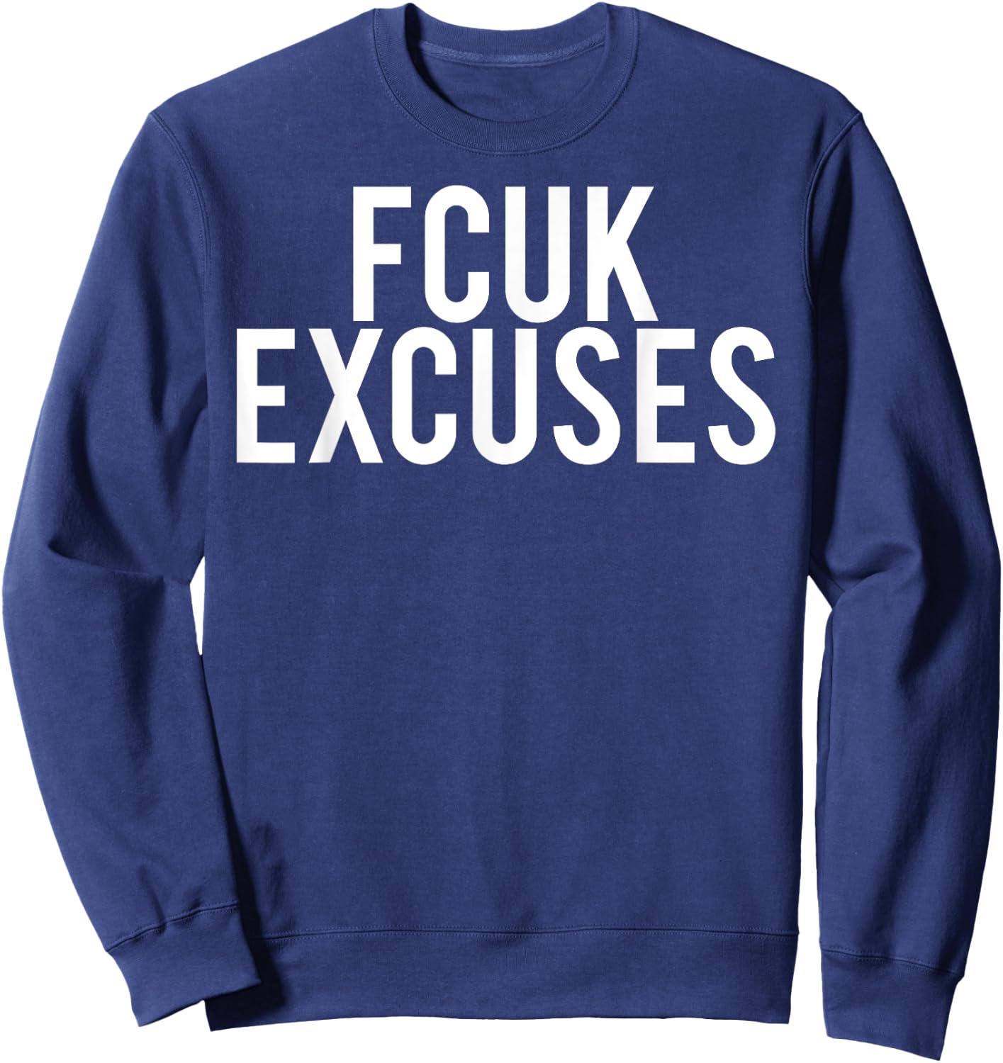 Fcuk excuses T Shirt - Cool funny gym workout fit gift Sweatshirt - Sweatshirt | Navy