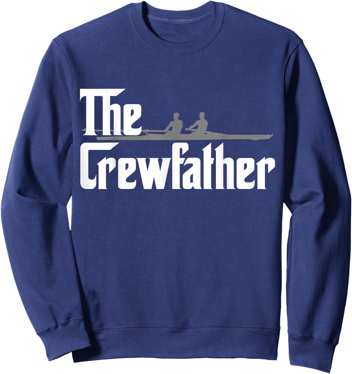 The Crew Father Rowing Funny Rowers Gift Shirt Sweatshirt - Sweatshirt | Navy