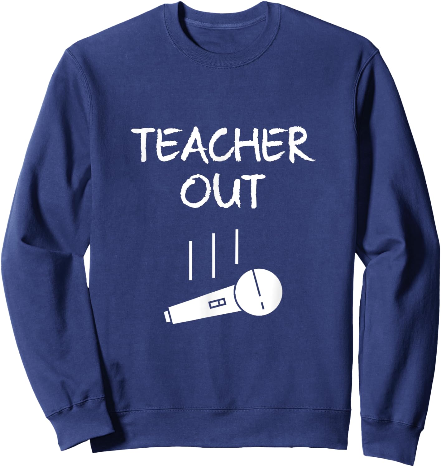 Retired Teacher Out Mic Drop Retirement End Of School Year Sweatshirt - Sweatshirt | Navy