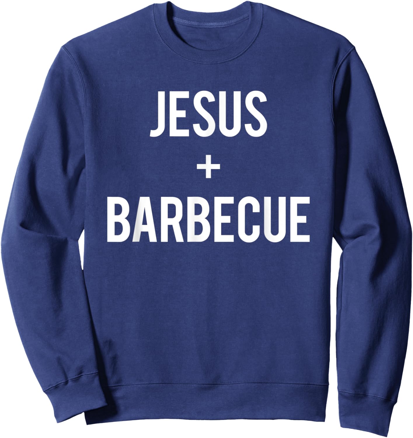 Love Jesus And BBQ Food Faith Quote Funny Christian Gift Sweatshirt - Sweatshirt | Navy