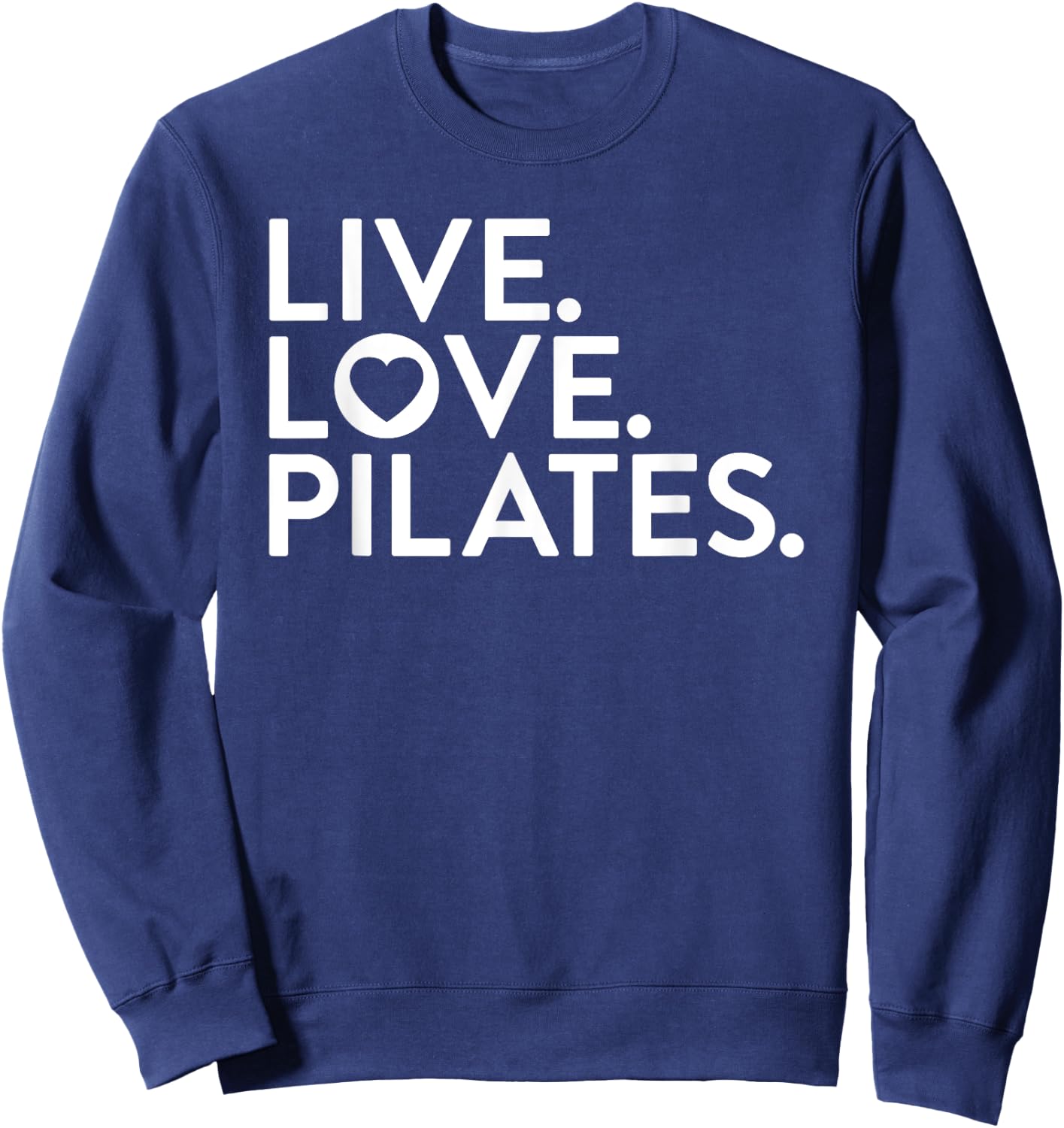 Pilates Saying Shirt Live Love Pilates for Instructors Sweatshirt - Sweatshirt | Navy