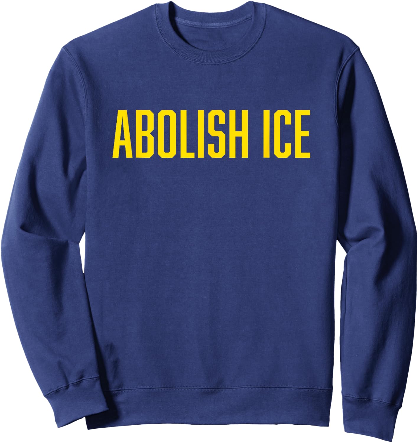 Abolish ICE Protest & Resist Support Immigrants Sweatshirt - Sweatshirt | Navy