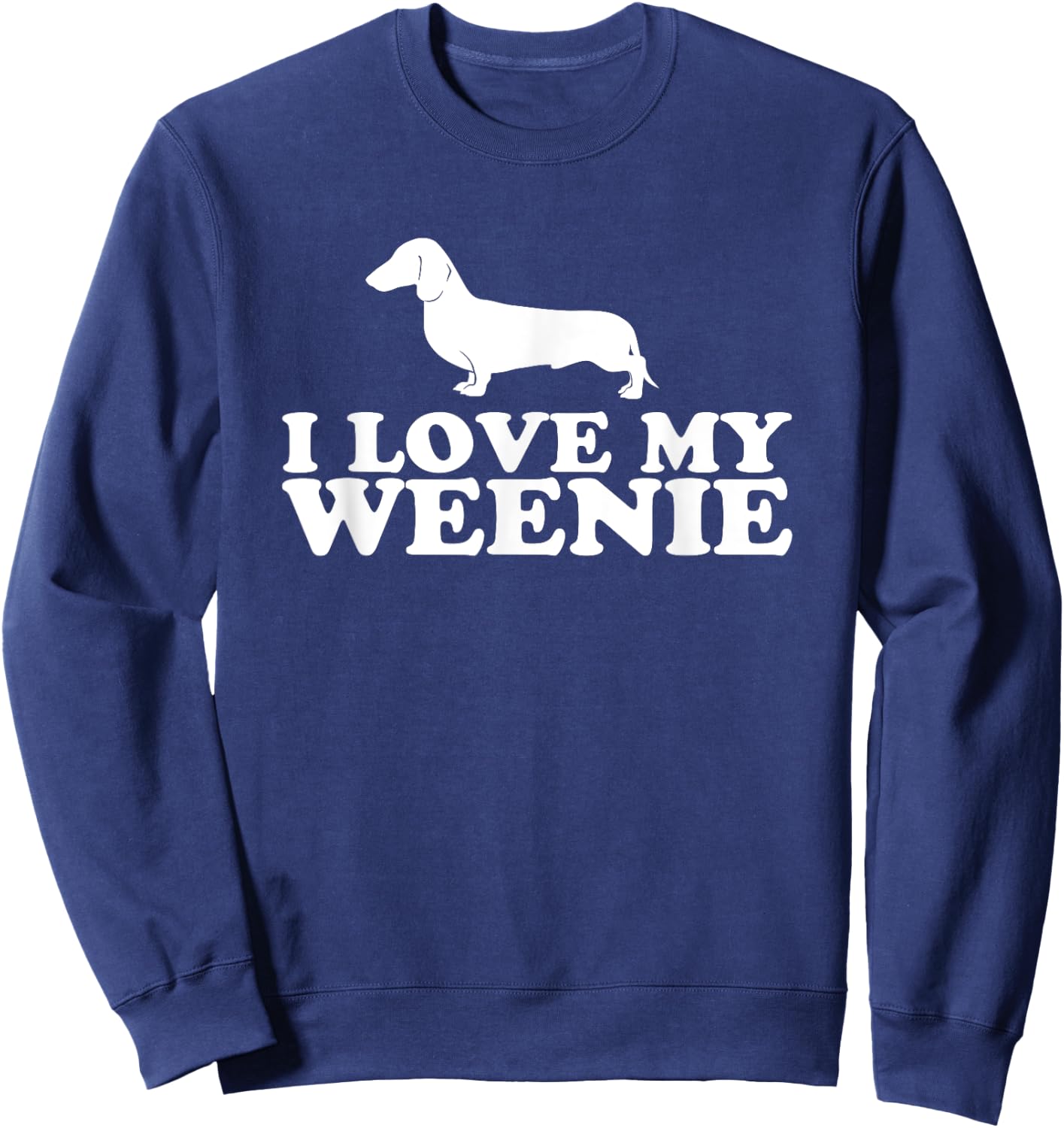 Funny Dachshund Dog Shirt; I Love My Weenie Sweatshirt - Sweatshirt | Navy