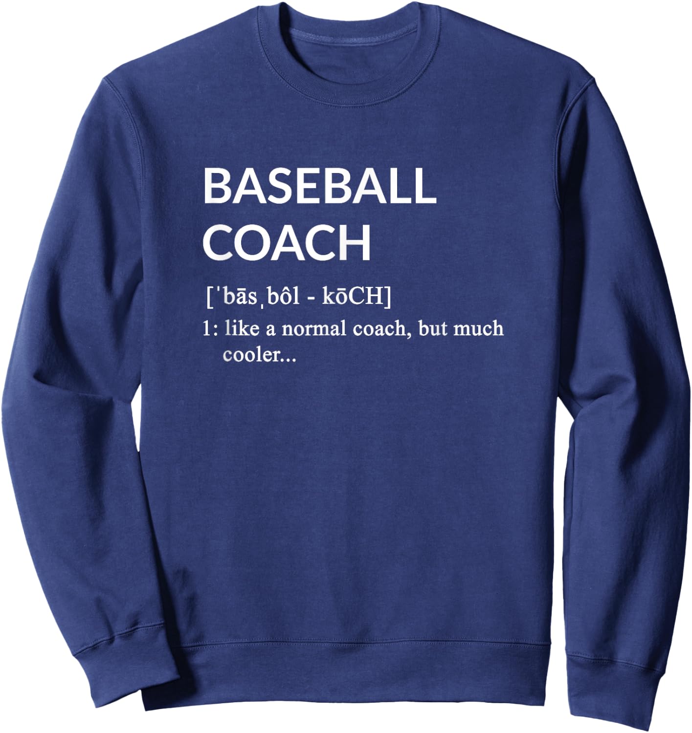 Baseball Coach Baseball Coach definition T Shirt Sweatshirt - Sweatshirt | Navy