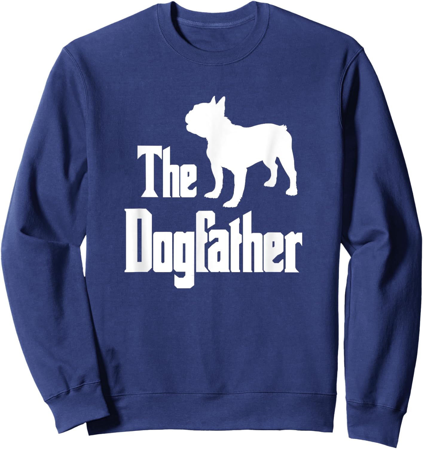 The Dogfather , French Bulldog silhouette, funny dog Sweatshirt - Sweatshirt | Navy