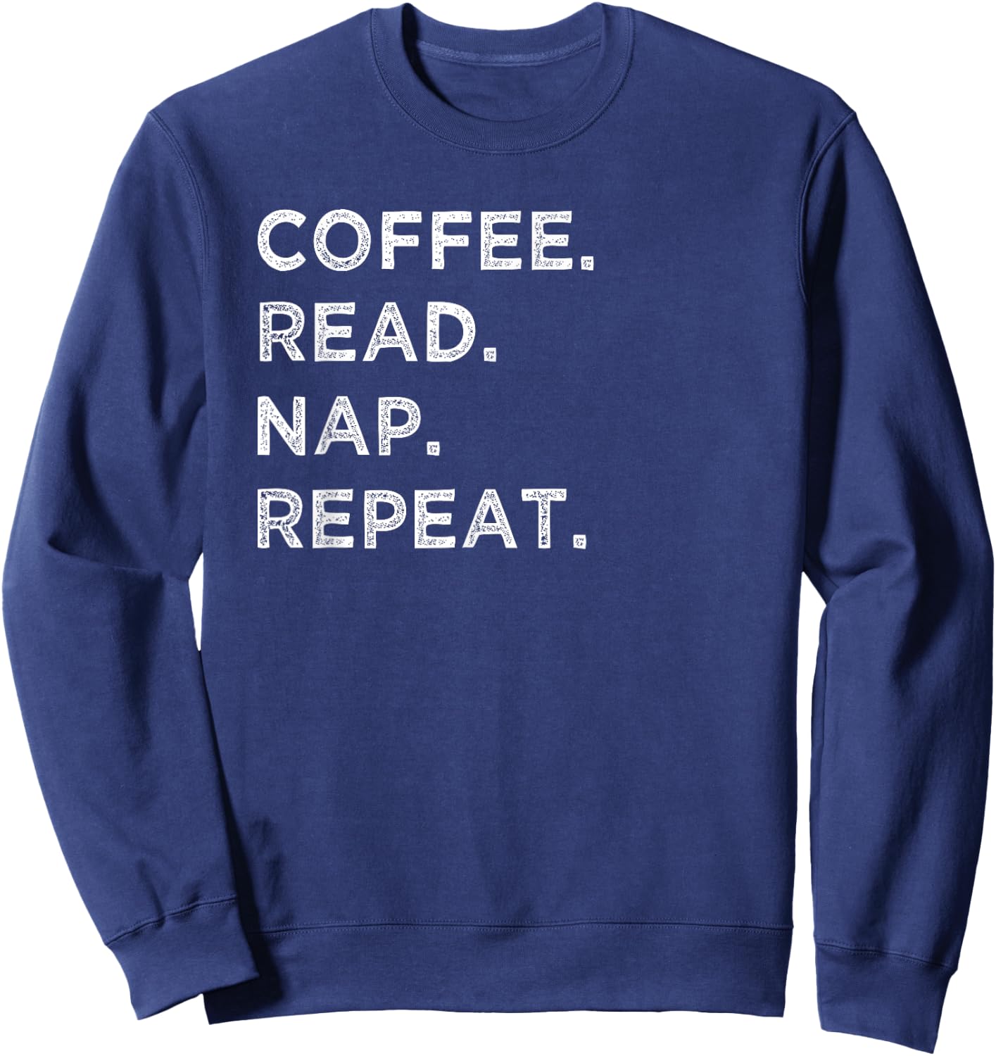 Coffee Read Nap Repeat Funny Book Reading Lovers Gift Shirt Sweatshirt - Sweatshirt | Navy