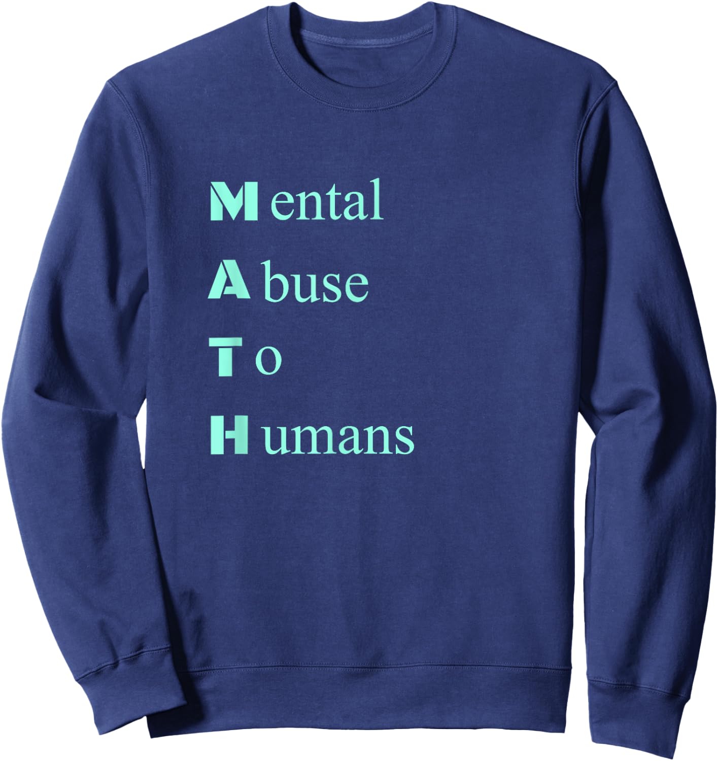 Math Sucks Mental Abuse Humor Joke I Hate Math T Shirt Sweatshirt - Sweatshirt | Navy