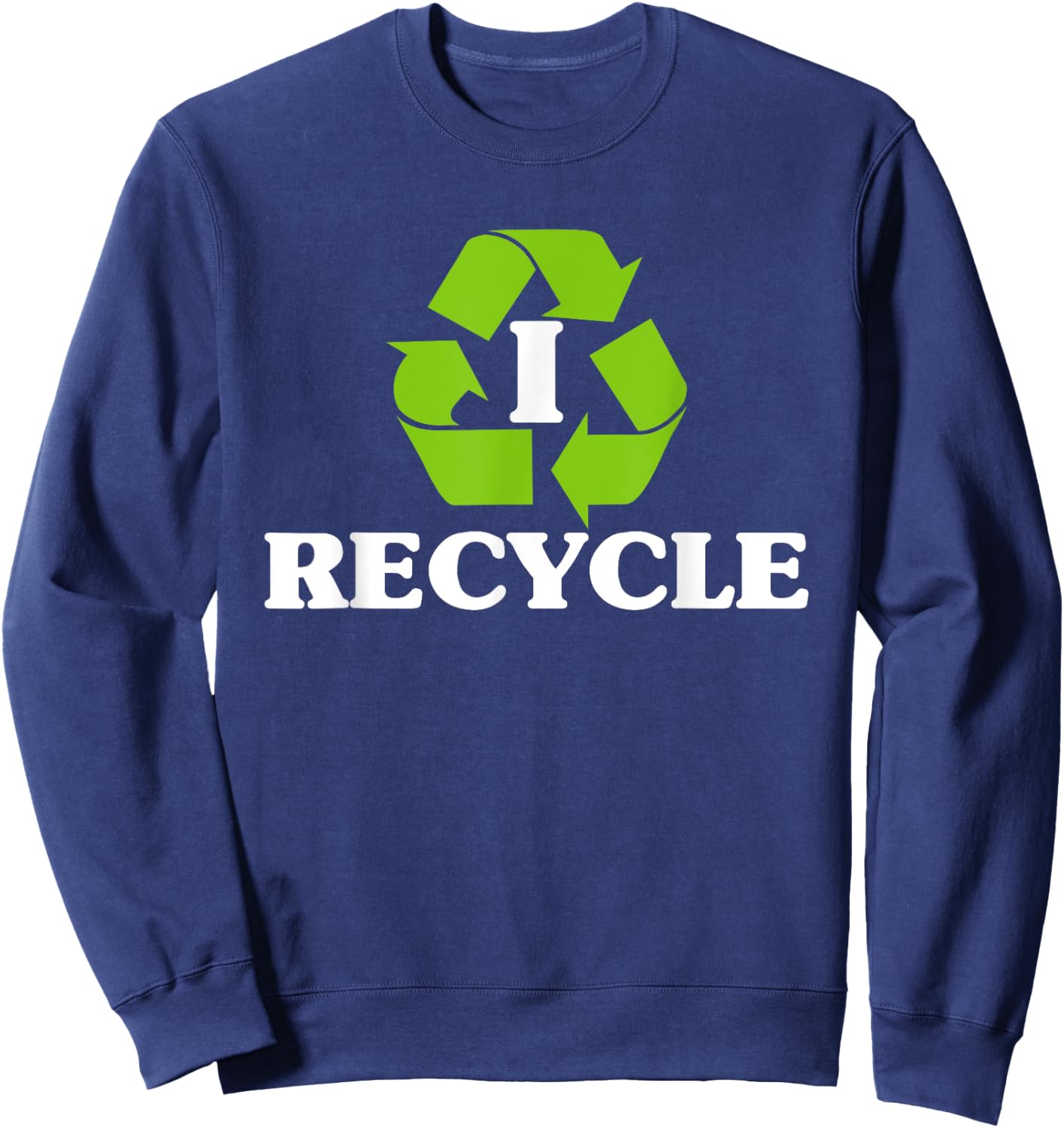 I Recycle Earth Day Recycling With Recycle Symbol Sweatshirt - Sweatshirt | Navy