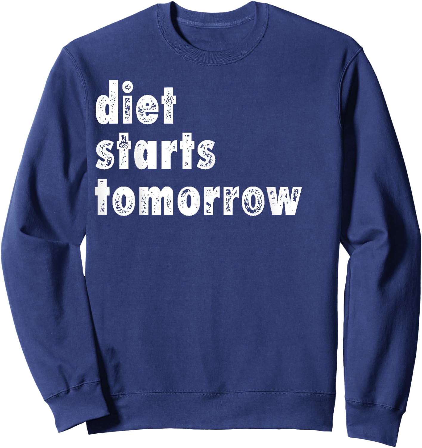 Diet Starts Tomorrow Funny Dieting Shirt Sweatshirt - Sweatshirt | Navy