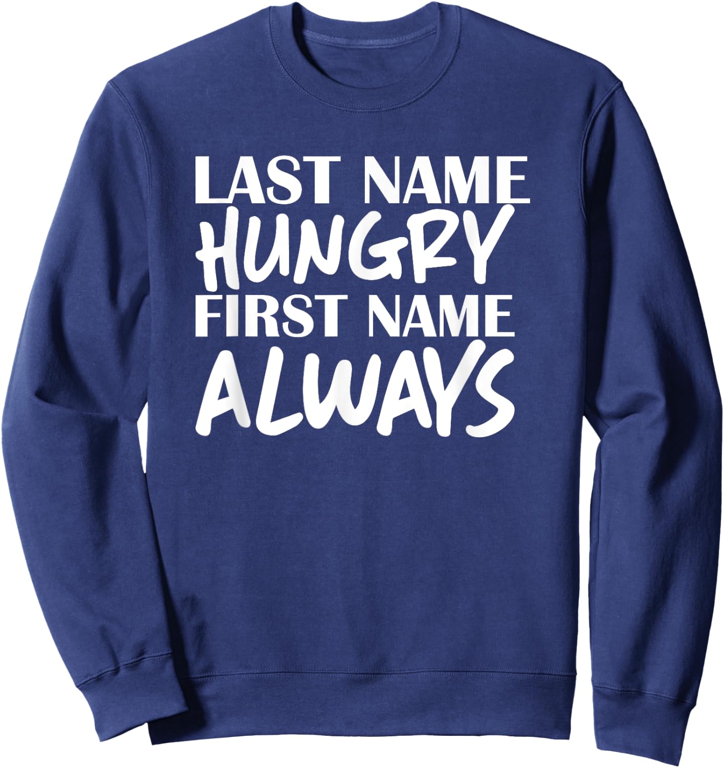 Last Name Hungry First Name Always Foodie Sweatshirt - Sweatshirt | Navy
