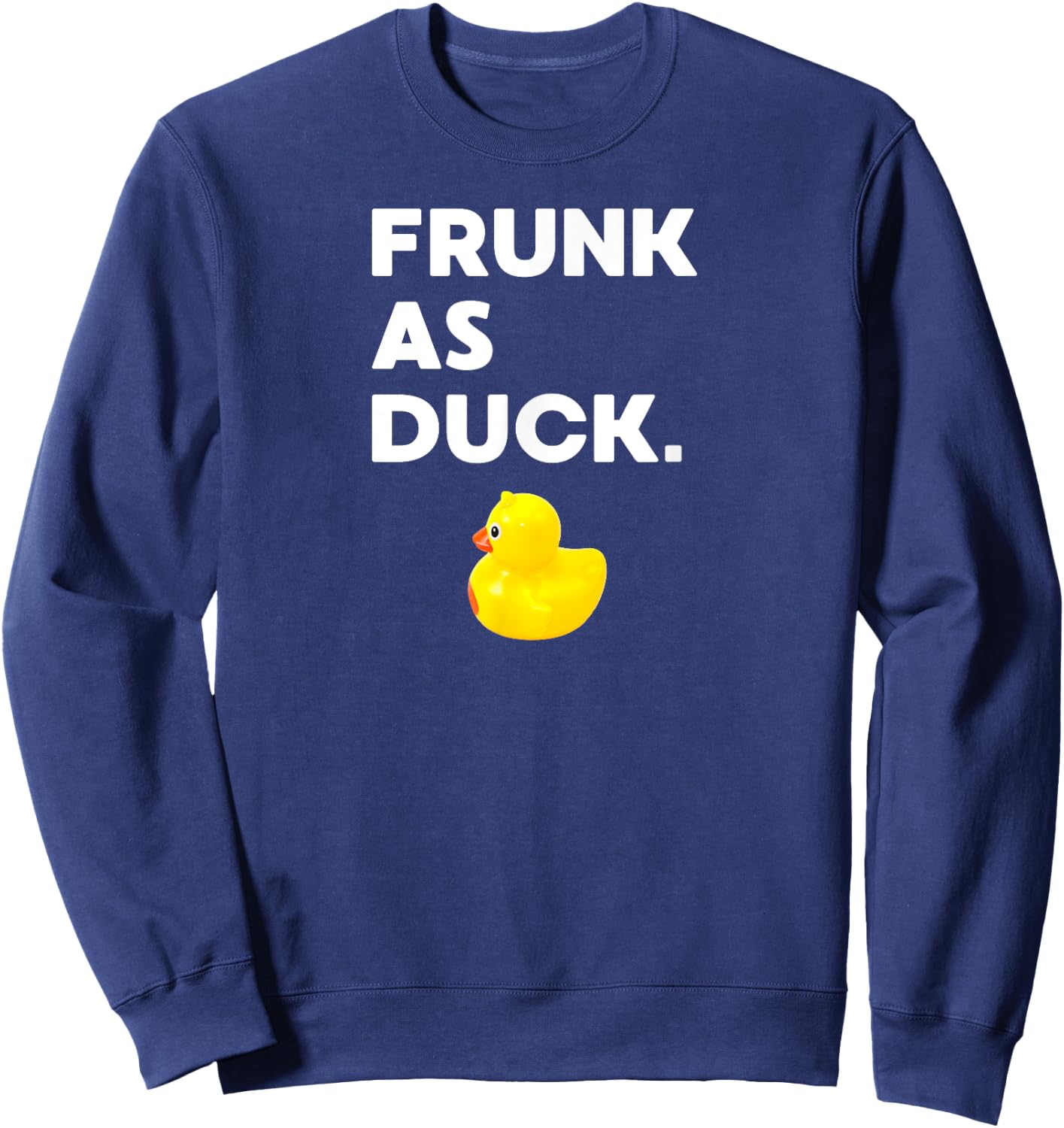 Frunk as Duck Funny Rubber Ducky Drinking Meme Humor Sweatshirt - Sweatshirt | Navy