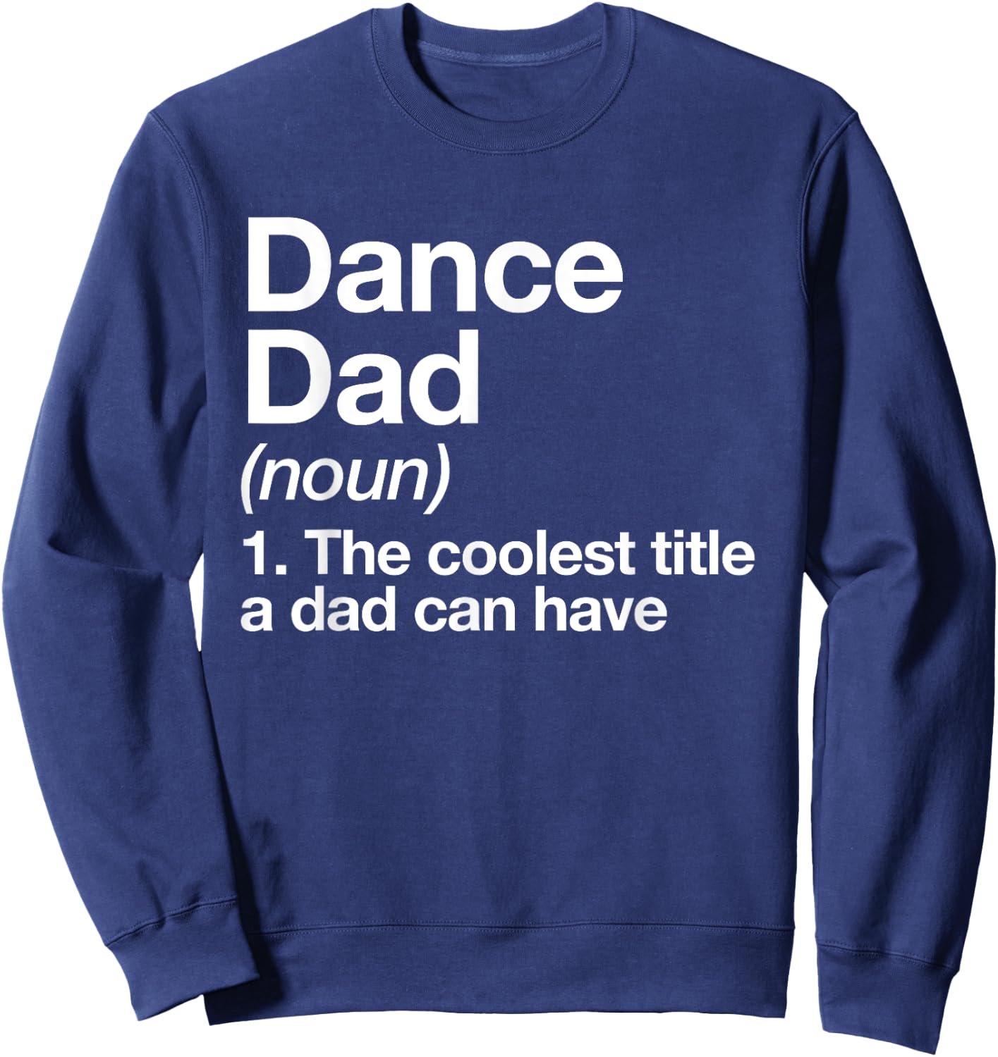 Dance Dad Definition Funny Sports Sweatshirt - Sweatshirt | Navy