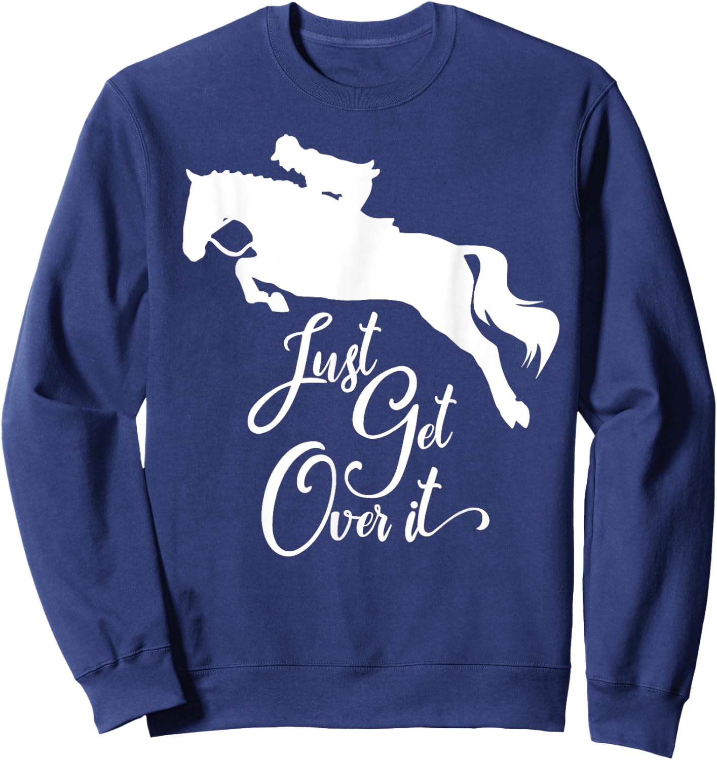 Just Get Over It | Hunter Jumper Horse Show Sweatshirt - Sweatshirt | Navy