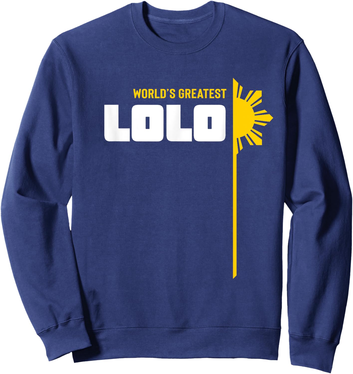World's Greatest Lolo - Filipino Grandpa T Shirt Sweatshirt - Sweatshirt | Navy