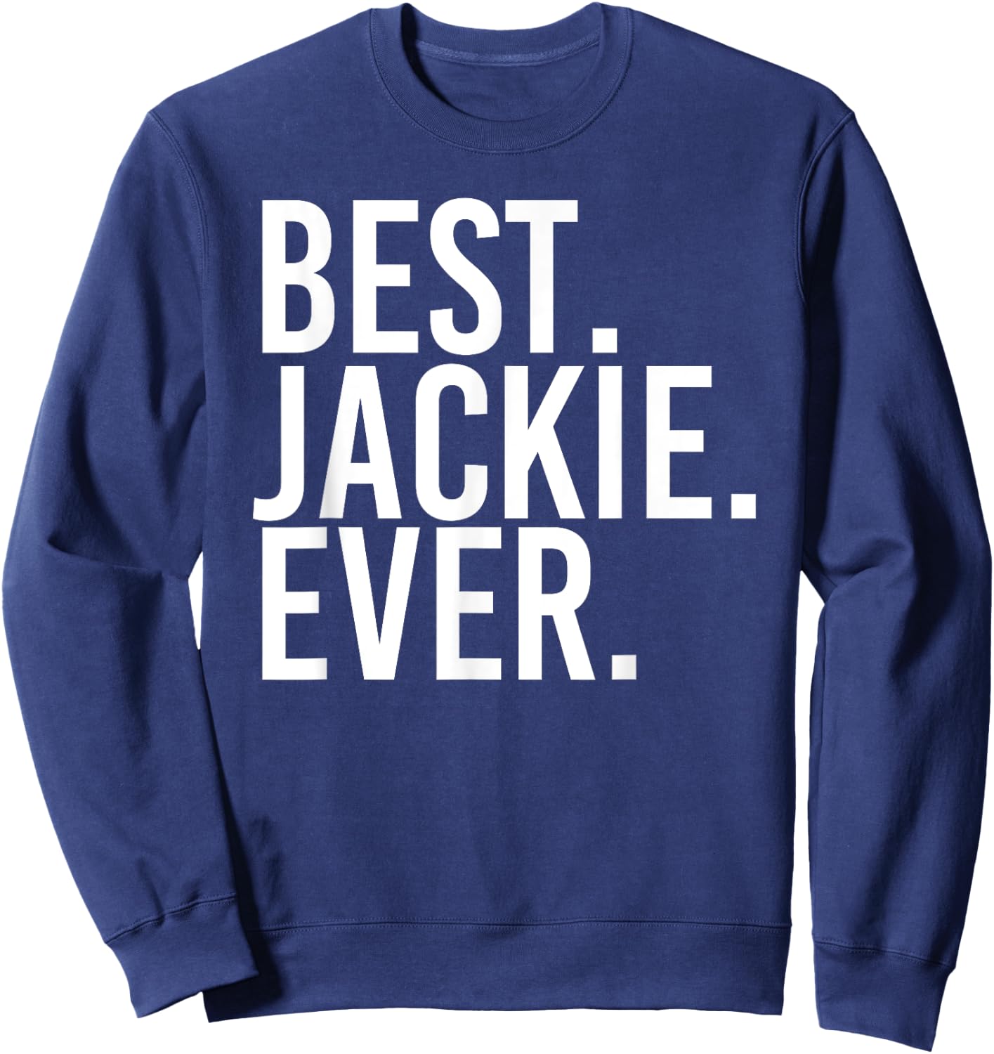 BEST. JACKIE. EVER. Funny Personalized Name Joke Gift Sweatshirt - Sweatshirt | Navy