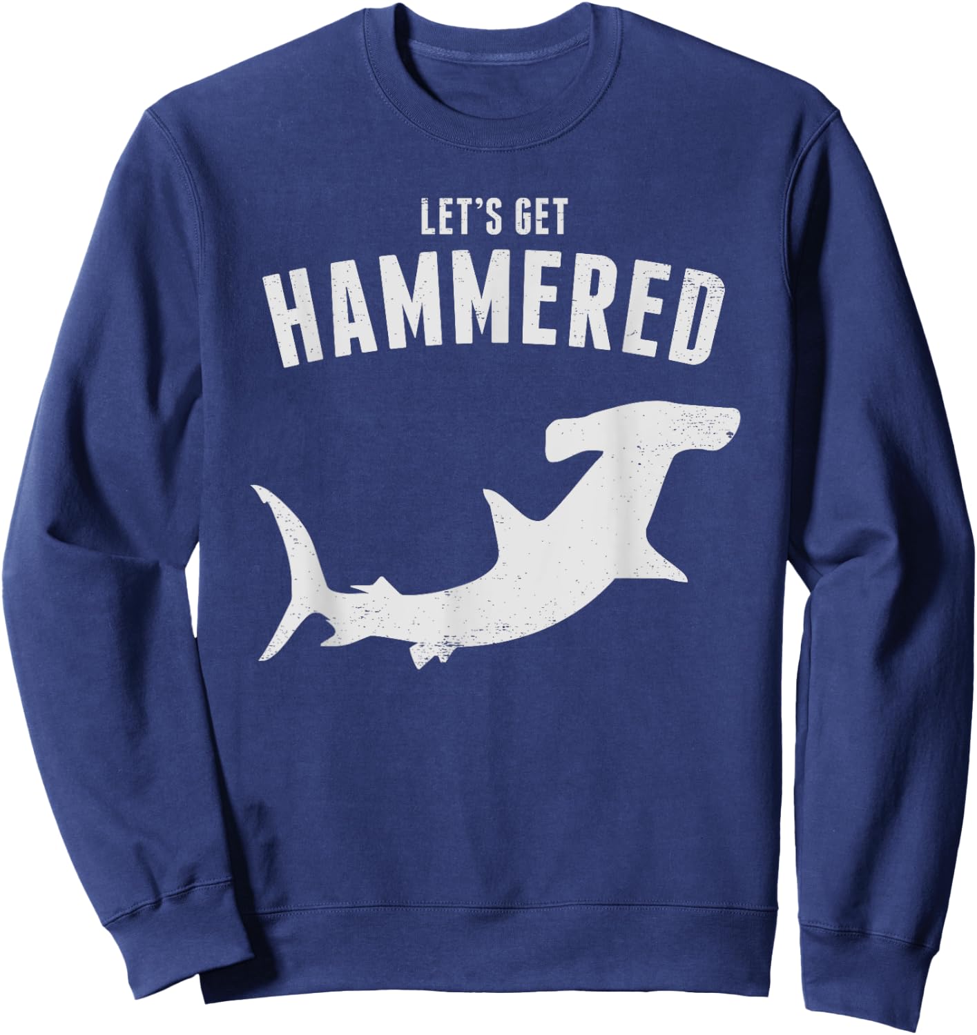 Hammerhead Shark Let's Get Hammered All Week 2019 Sweatshirt - Sweatshirt | Navy