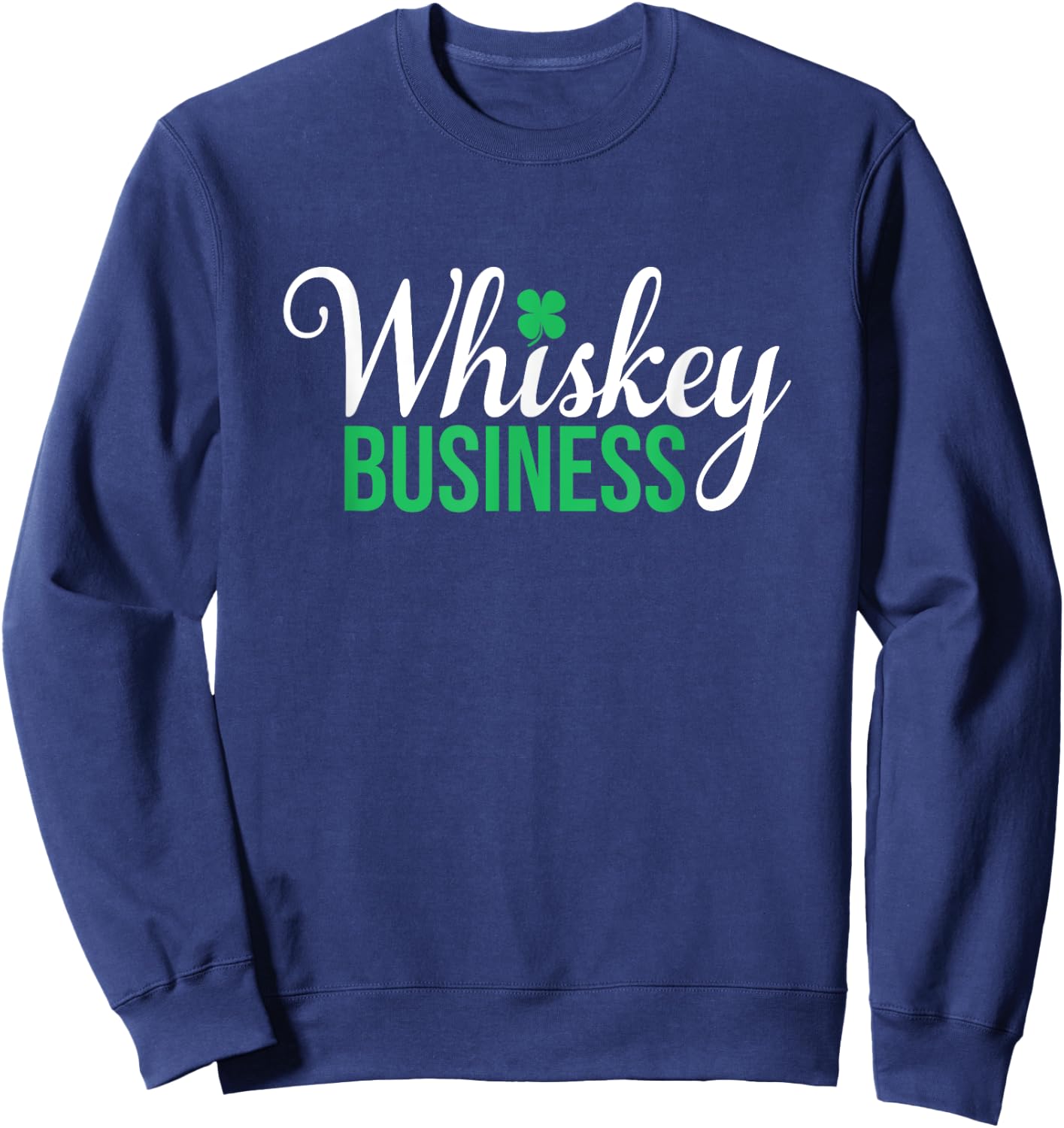 Whiskey Business - St Patricks Day, St. Paddy's Day Sweatshirt - Sweatshirt | Navy