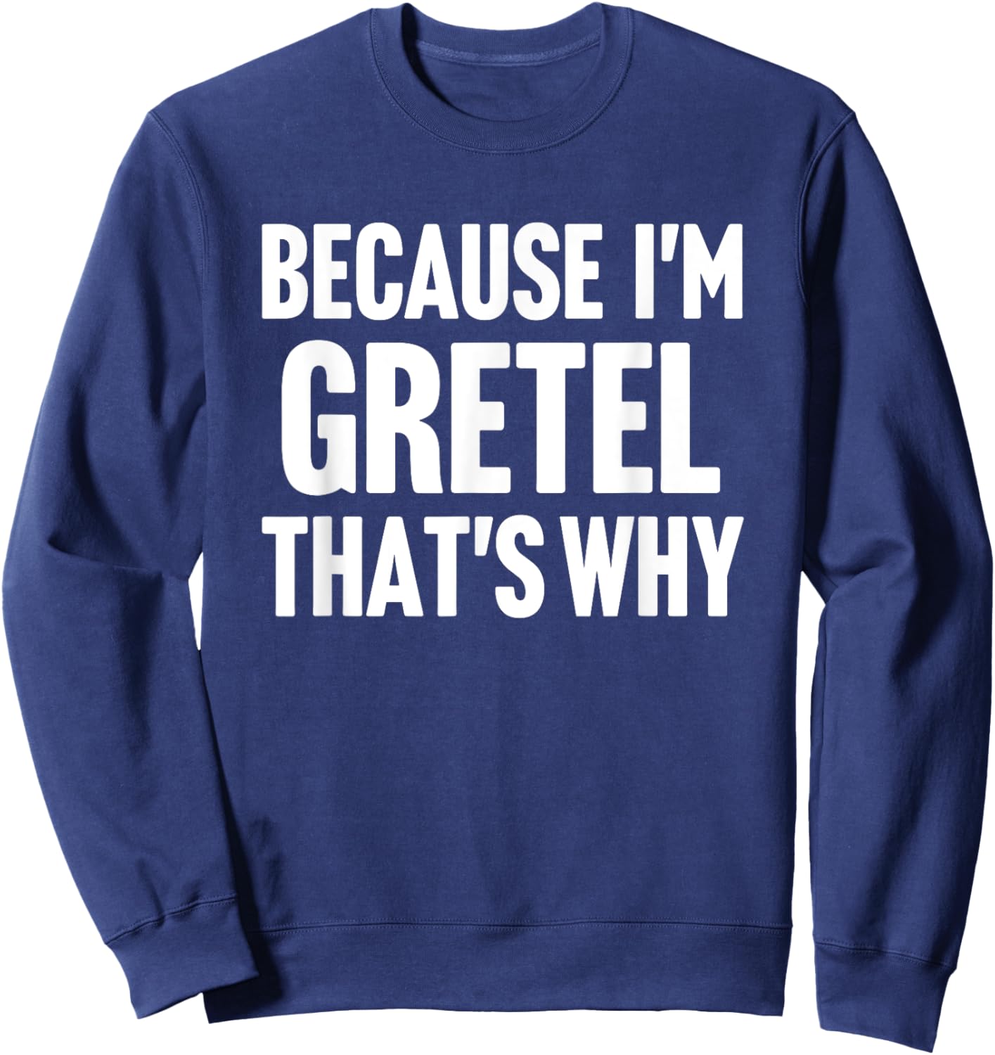 Because I'm Gretel That's Why Am Personalized Name Sweatshirt - Sweatshirt | Navy