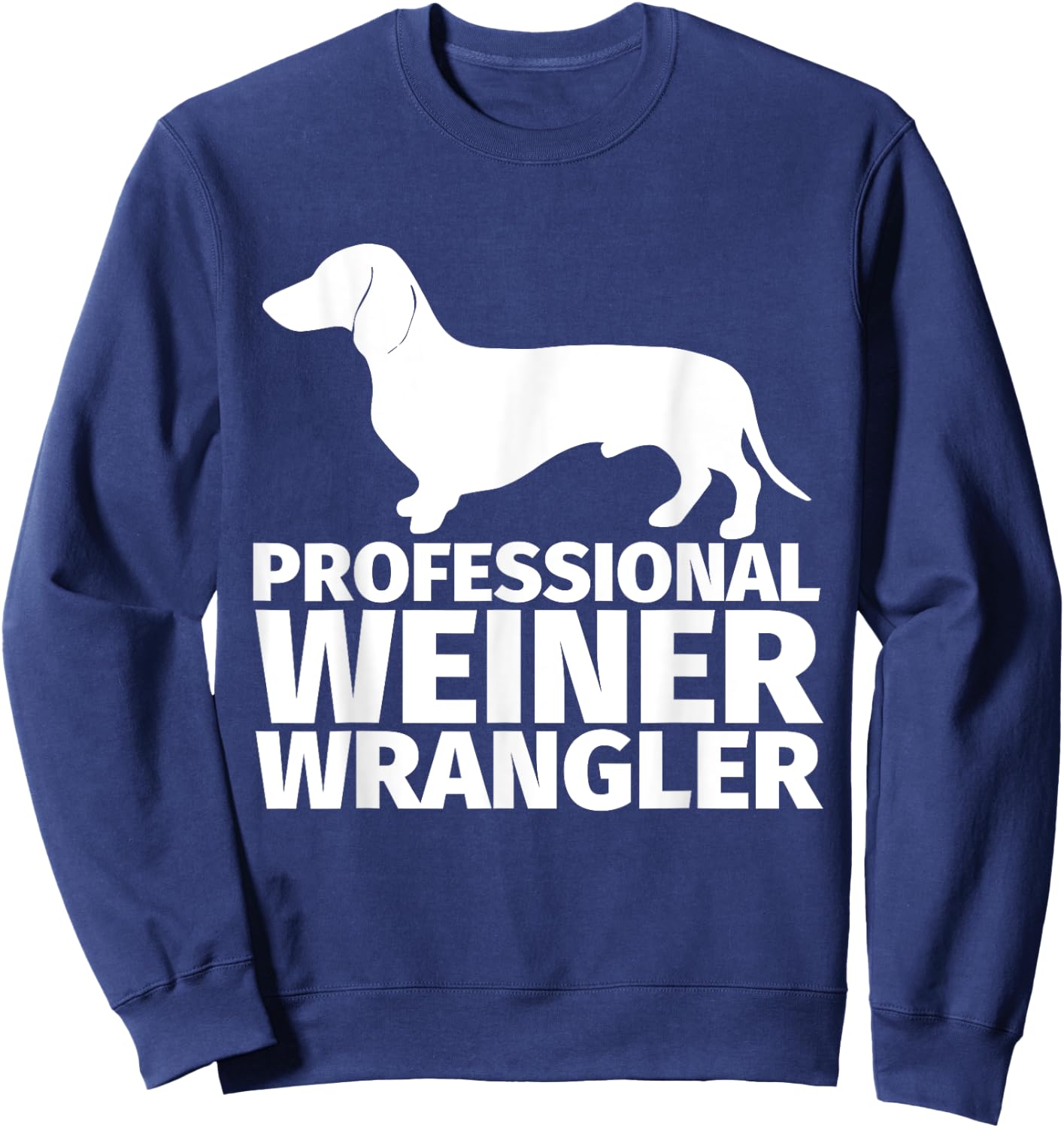 Weiner Dog Wrangler Dachsund Gift Wiener Dog Owners Men Women Girls Kids Sweatshirt - Sweatshirt | Navy