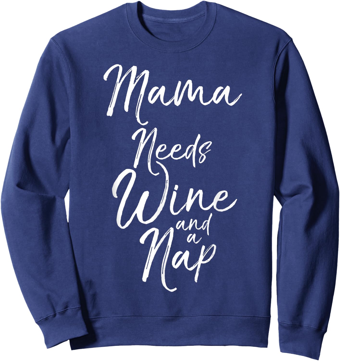 Mama Needs Wine and a Nap Shirt Cute Tired Mother Mommy Sweatshirt - Sweatshirt | Navy