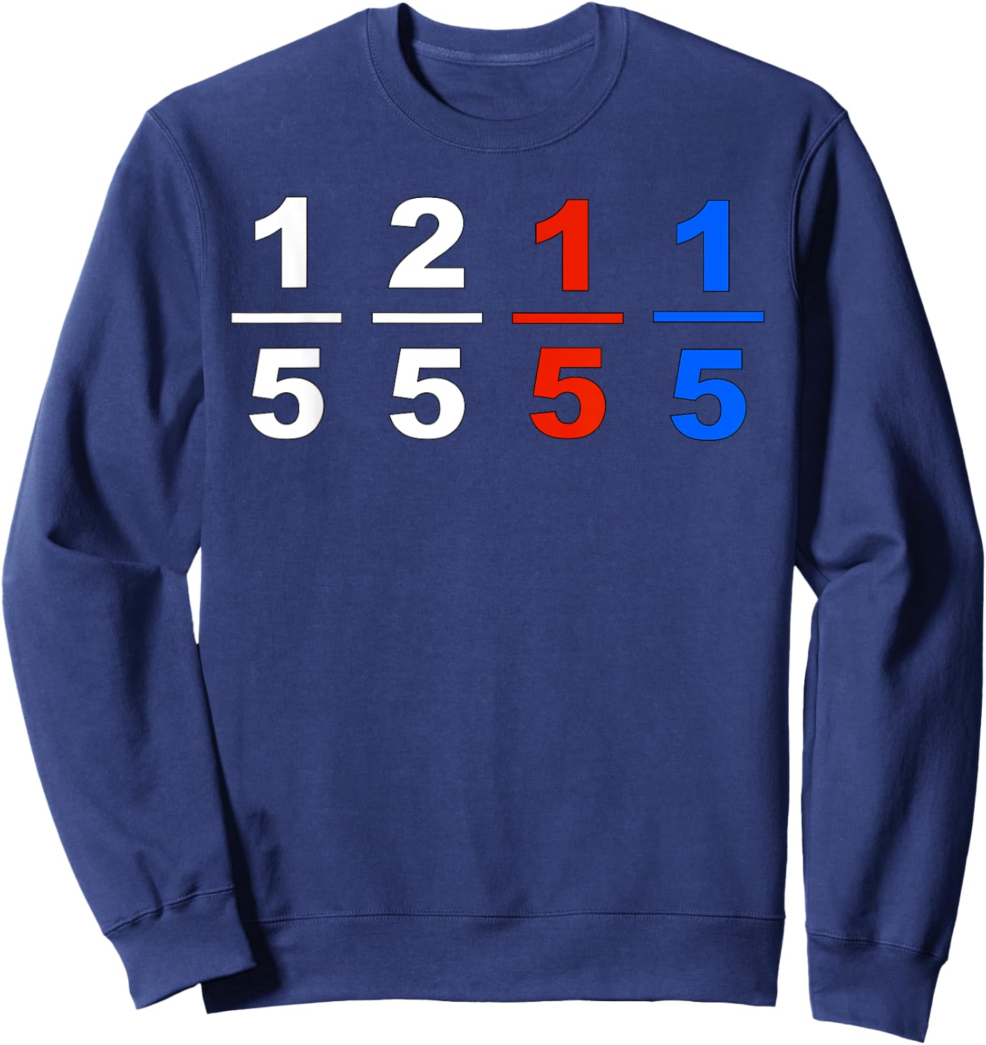 One Fifth Two Fifth Red Fifth Blue Fifth Funny Math Humor Sweatshirt - Sweatshirt | Navy