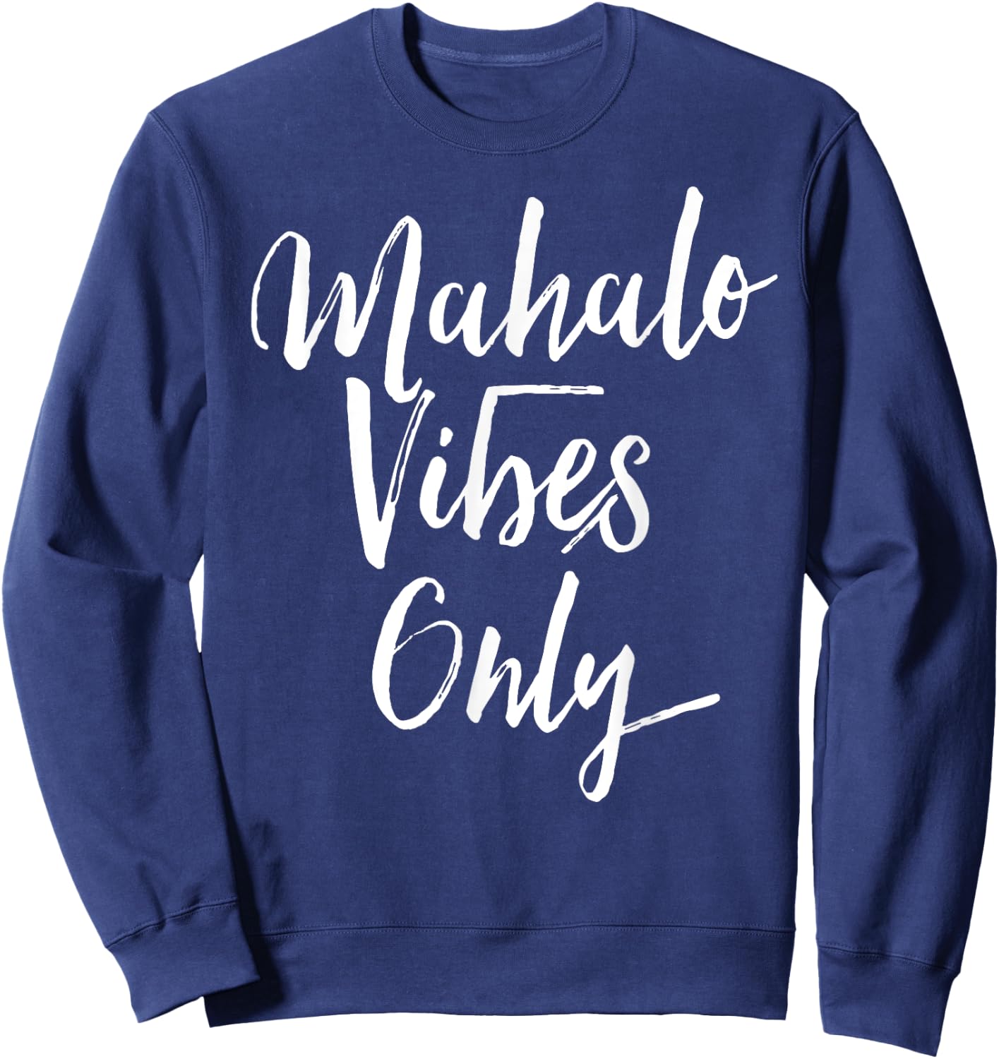 Mahalo Vibes Only Cool Positive Uplifting Trending Shirt Sweatshirt - Sweatshirt | Navy