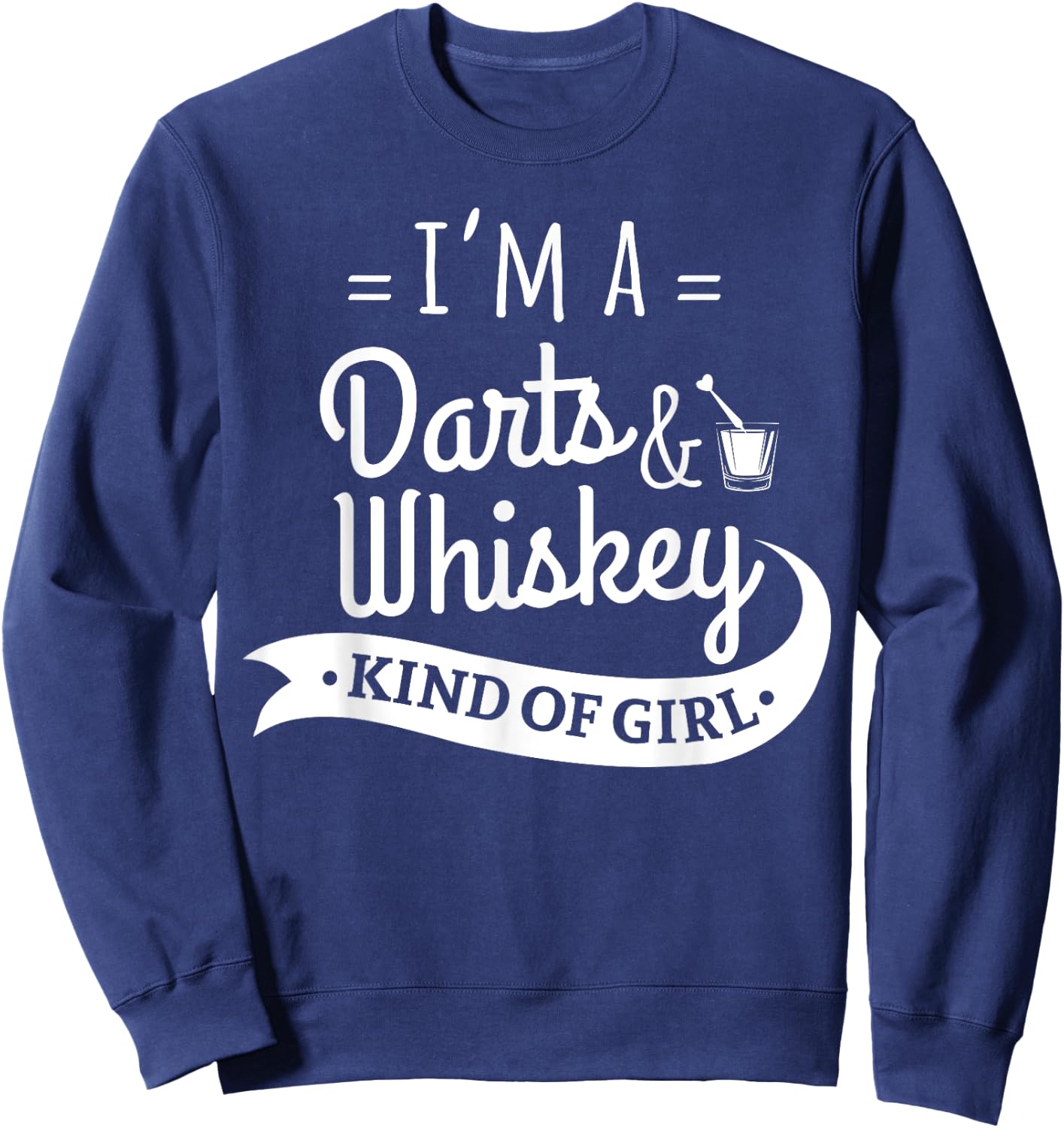 I'm A Darts And Whiskey Kind Of Girl Funny Dart Player Shirt Sweatshirt - Sweatshirt | Navy