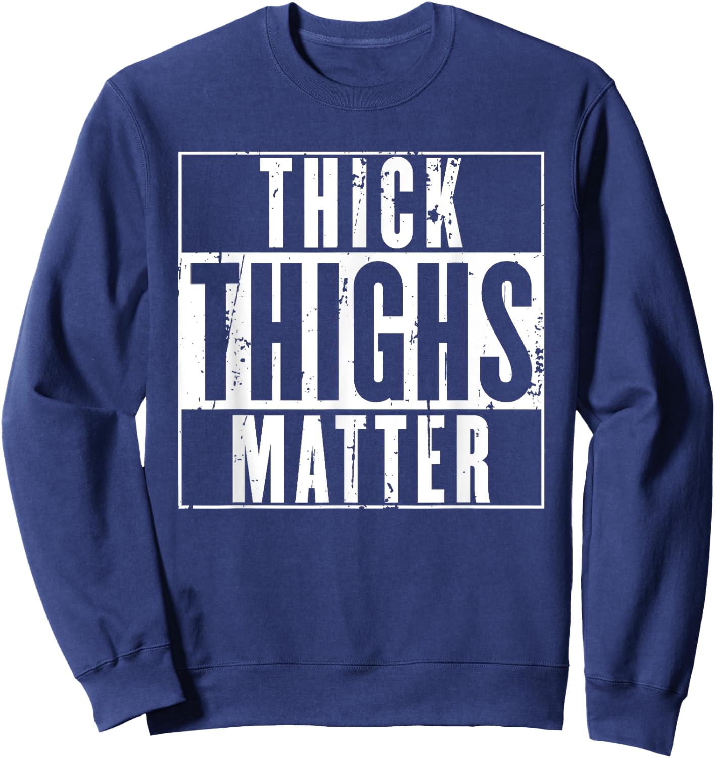 Thick Thighs Matter Shirt - thick tights shirt Sweatshirt - Sweatshirt | Navy