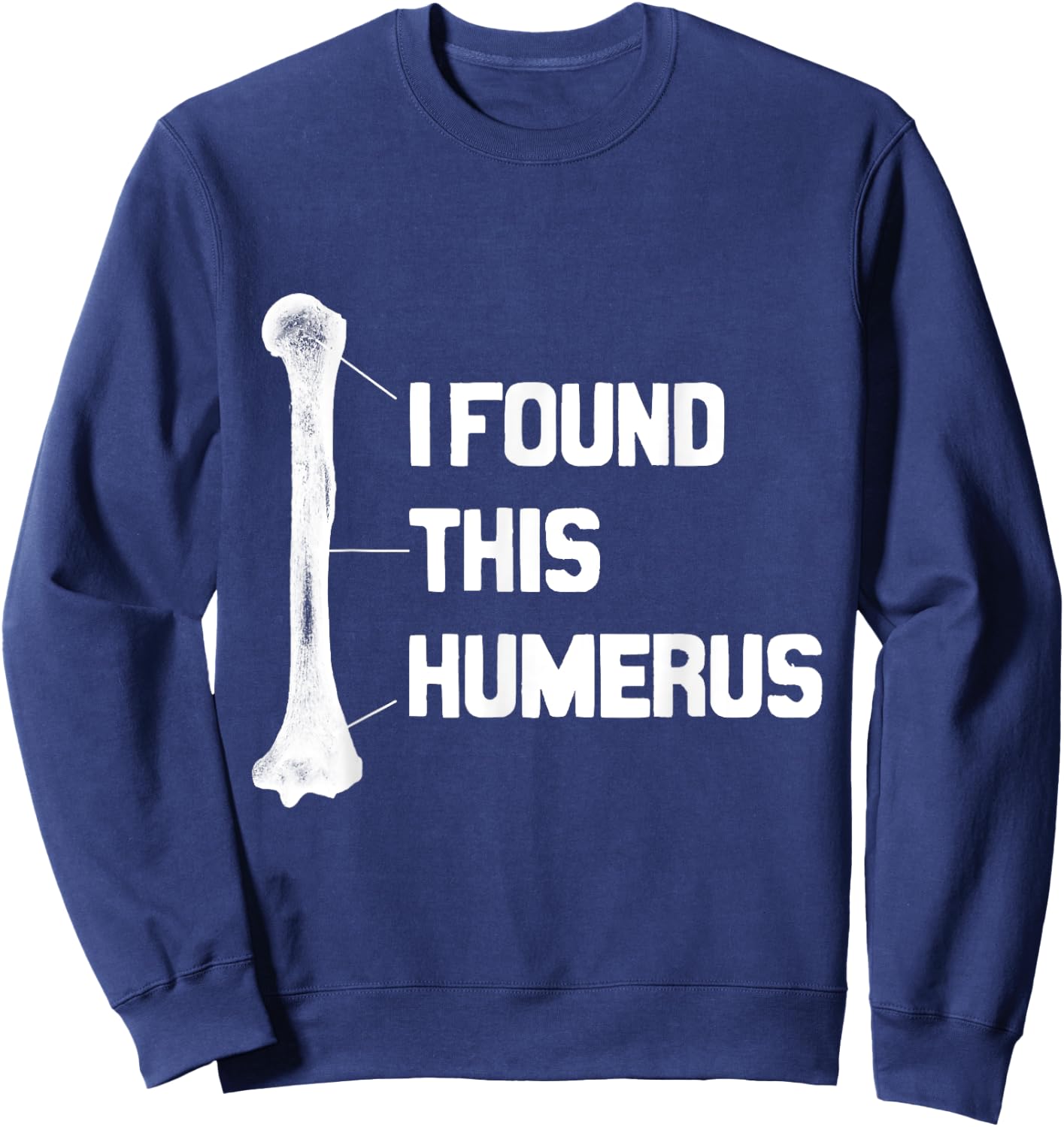 I Found This Humerus Funny Sweatshirt - Sweatshirt | Navy