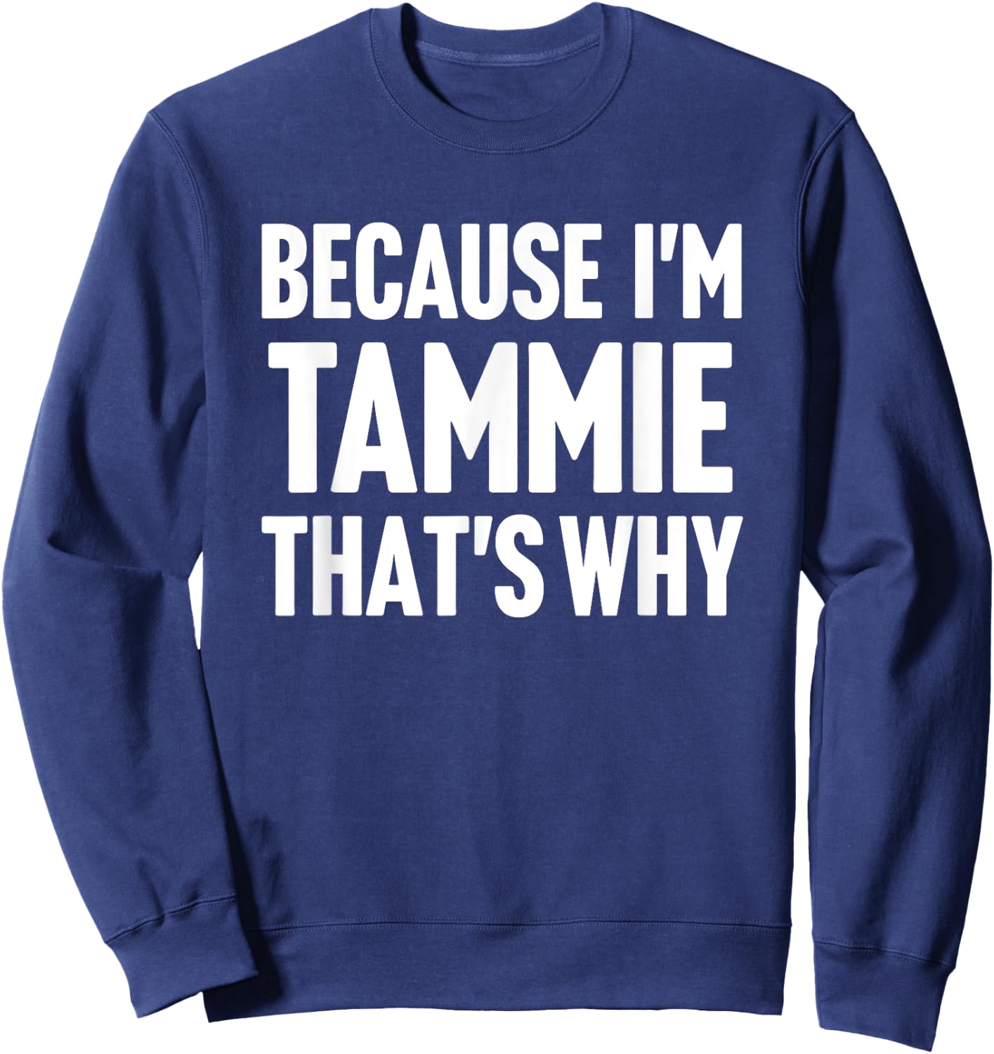 Because I'm Tammie That's Why Am Personalized Name Sweatshirt - Sweatshirt | Navy