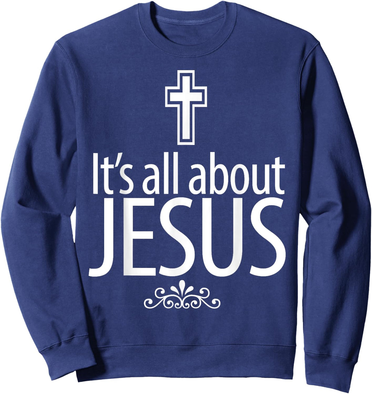 Christerest: It's All About Jesus Christian Gift Sweatshirt - Sweatshirt | Navy