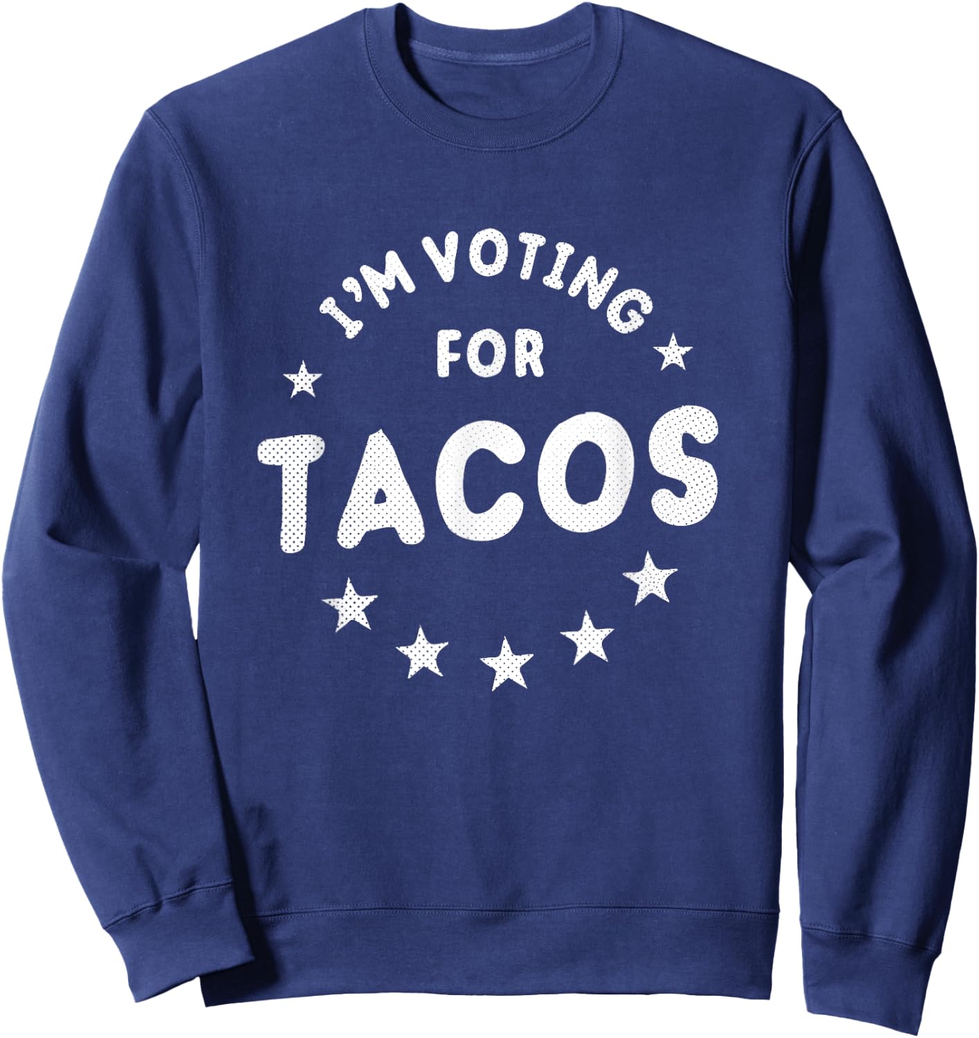 I'm Voting For Tacos | Vote Tacos Election Shirt Sweatshirt - Sweatshirt | Navy