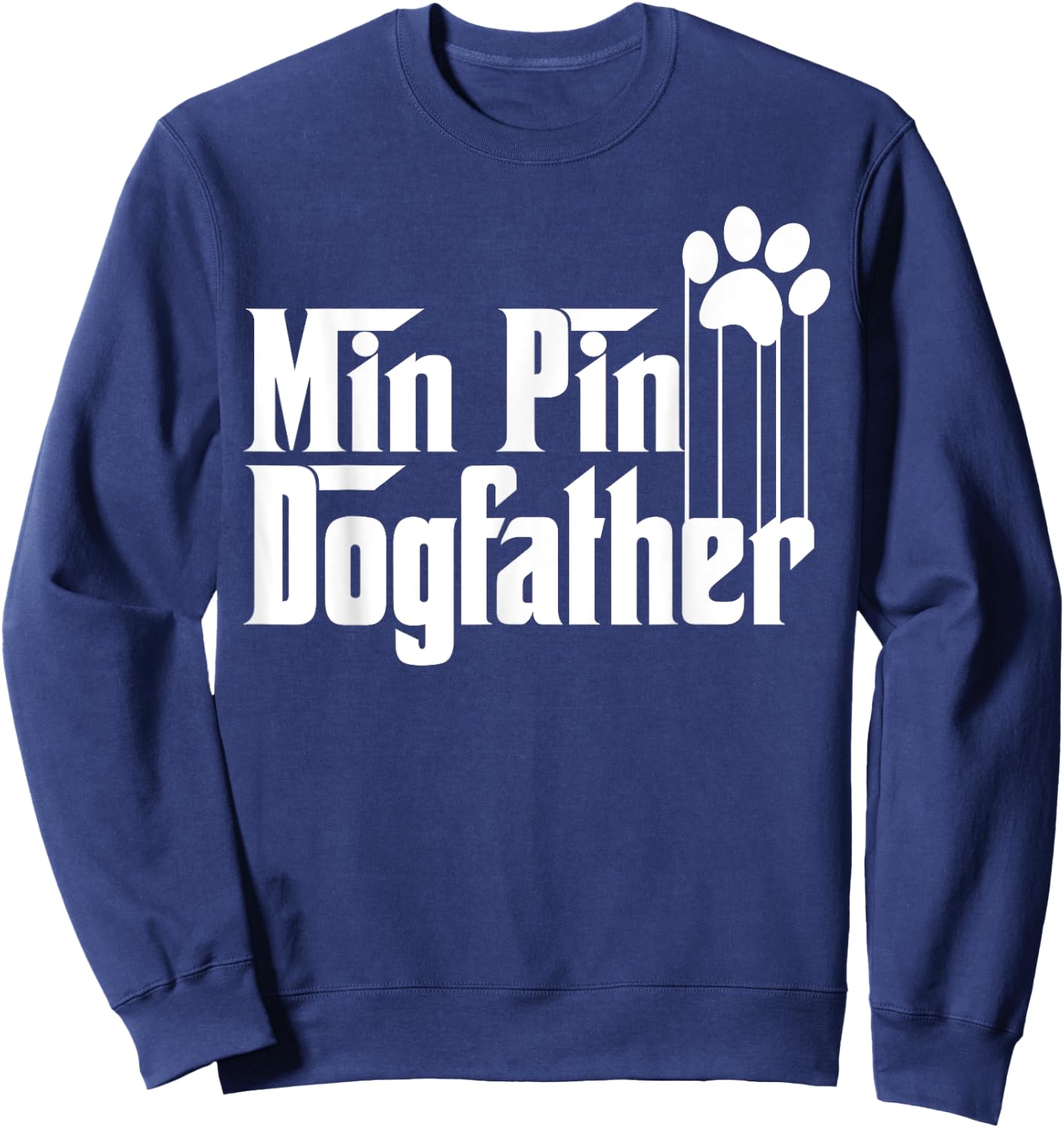 Miniature Pinscher Dog Dad, Min Pin Dog Father Sweatshirt - Sweatshirt | Navy