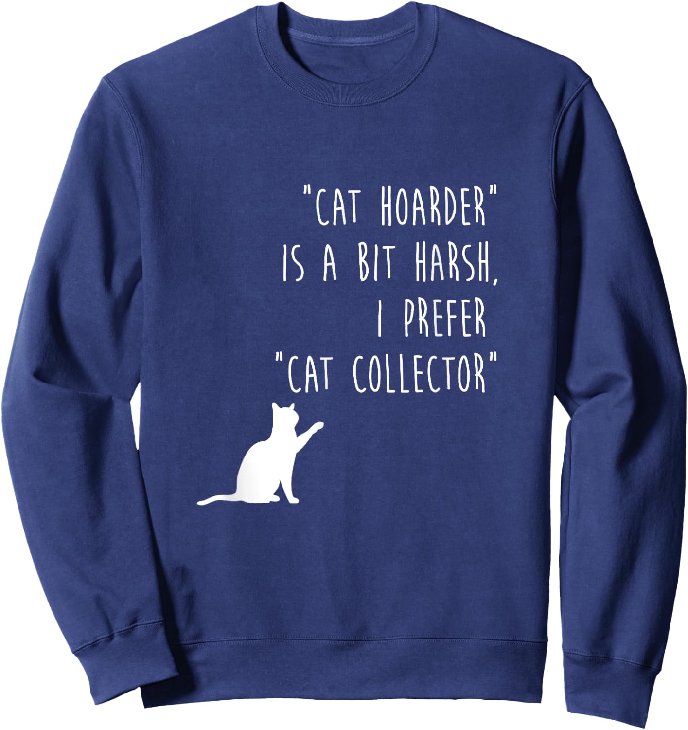 Funny Cat Shirt Cat Hoarder Is Harsh Cat Collector Cute Gift Sweatshirt - Sweatshirt | Navy