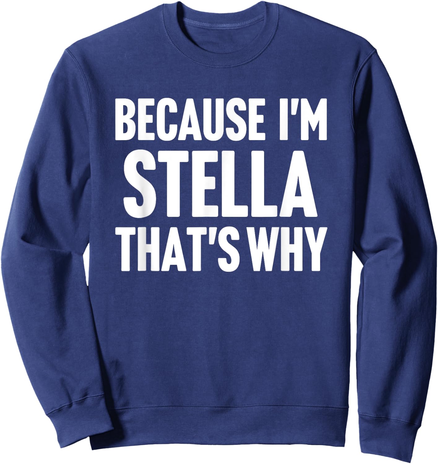Because I'm Stella That's Why Am Personalized Name Sweatshirt - Sweatshirt | Navy