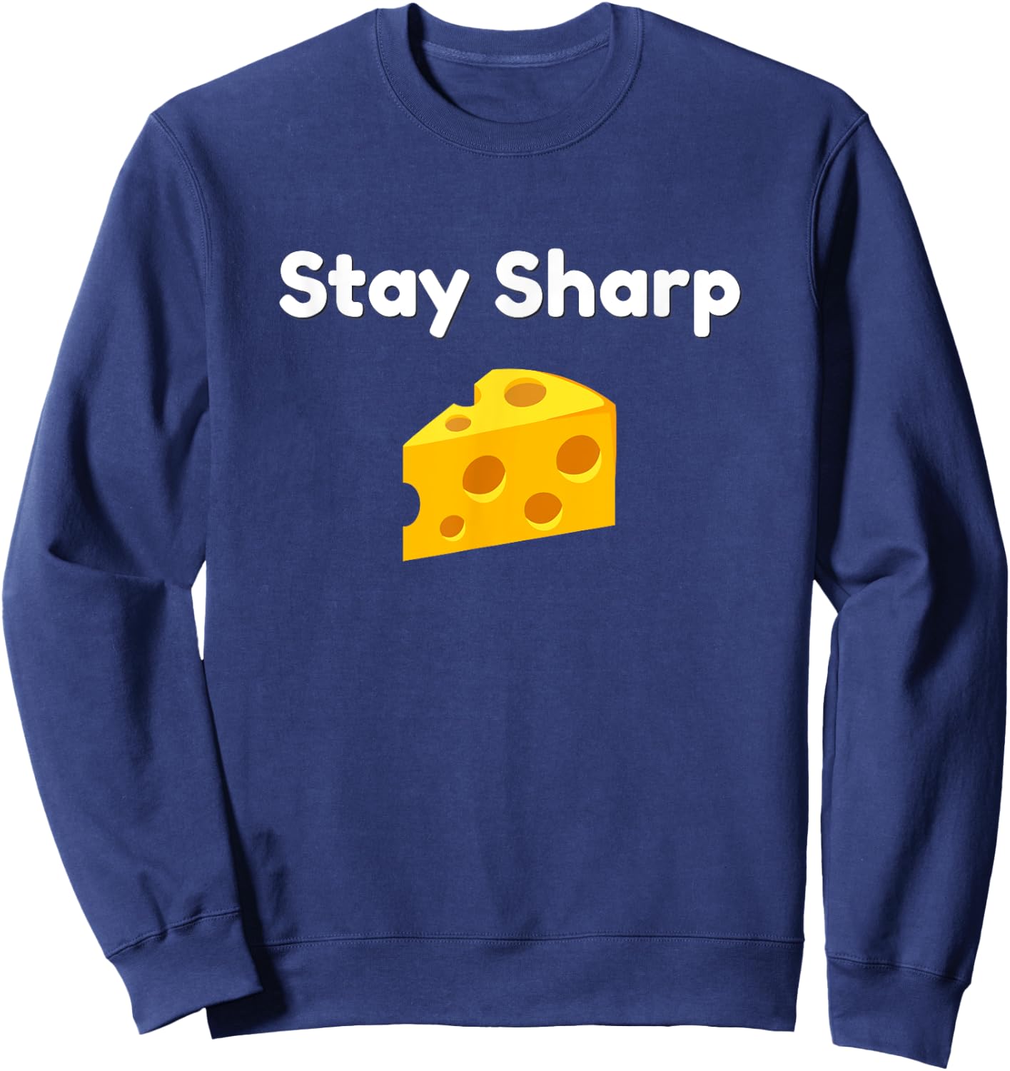 Funny Stay Sharp Cheese Food Pun Sweatshirt - Sweatshirt | Navy
