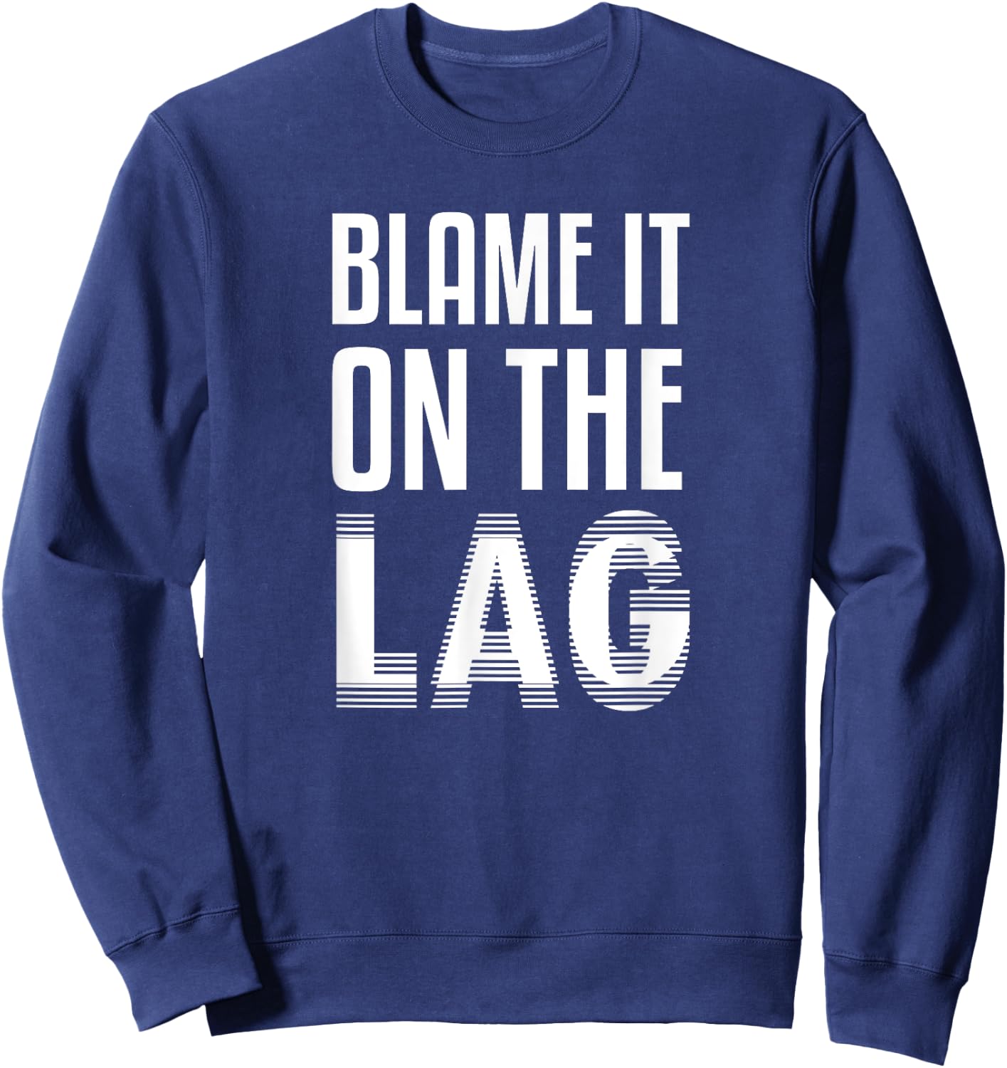 Funny Gaming Gift Blame it On The Lag Sweatshirt - Sweatshirt | Navy