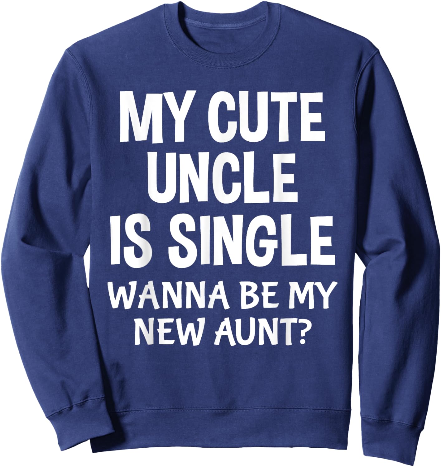 My Cute Uncle Is Single New Aunt Cute Nephew Niece Sweatshirt - Sweatshirt | Navy