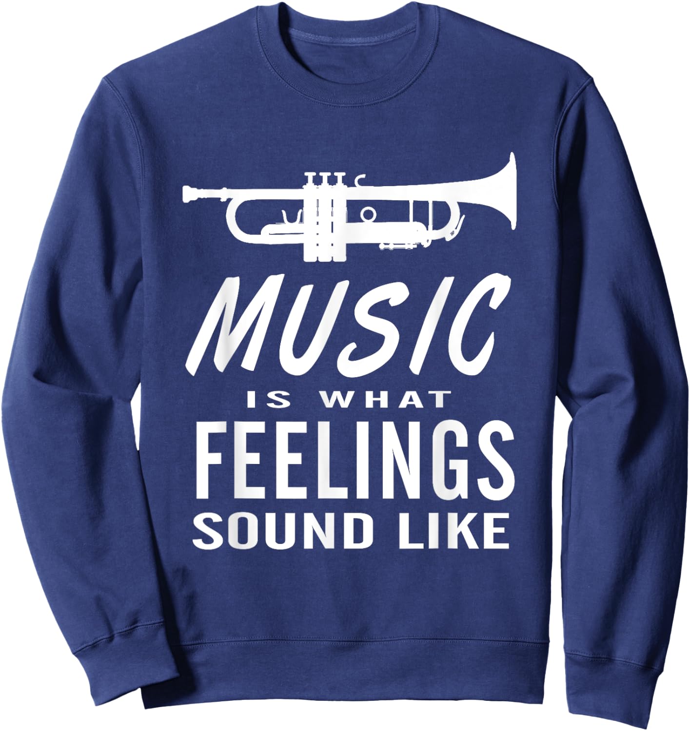 Music is What Feelings Sound Like Trumpet Saxophone Sweatshirt - Sweatshirt | Navy