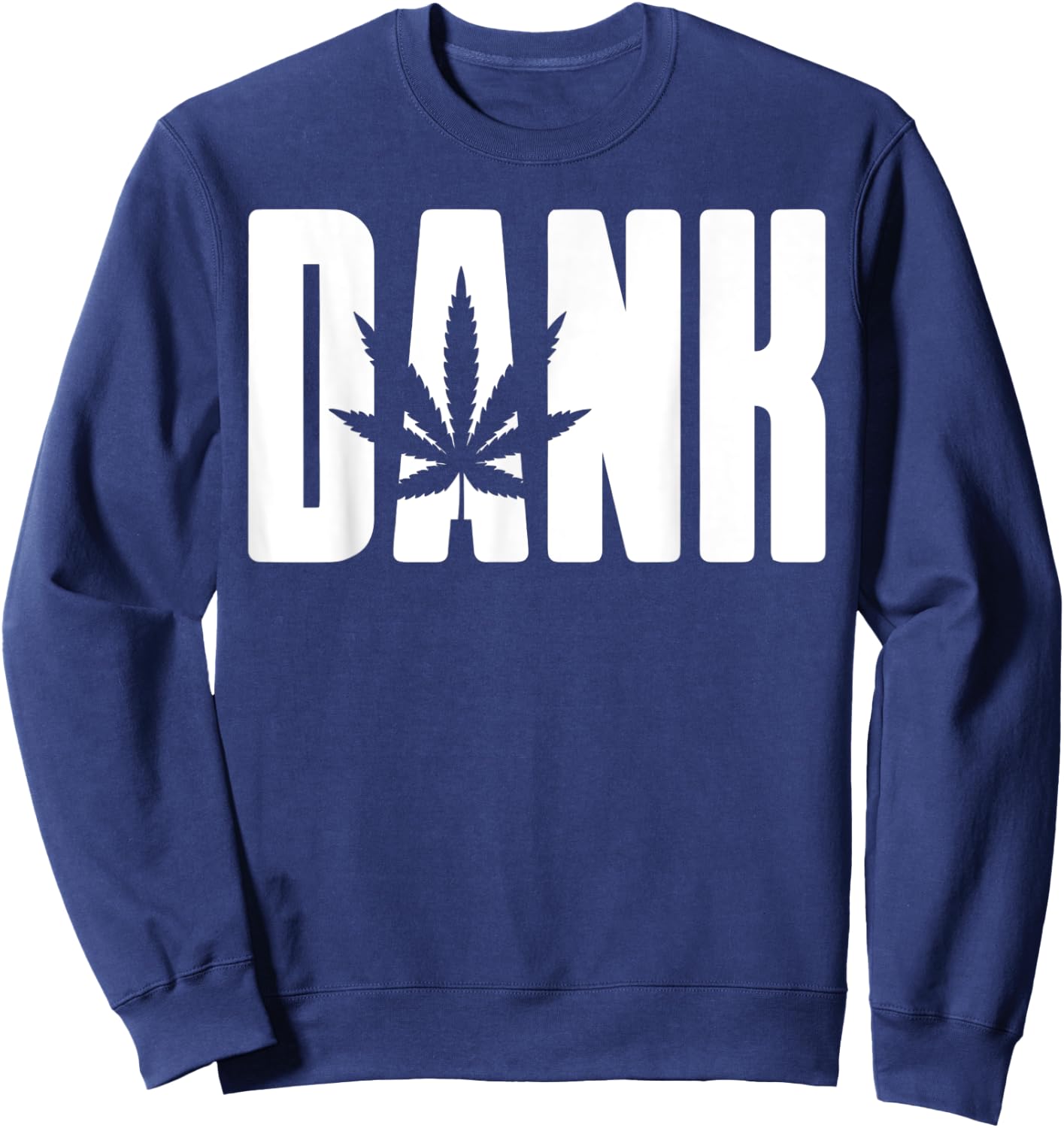 Dank - Cool Funny Weed Lovers Chill Party Novelty Sweatshirt - Sweatshirt | Navy