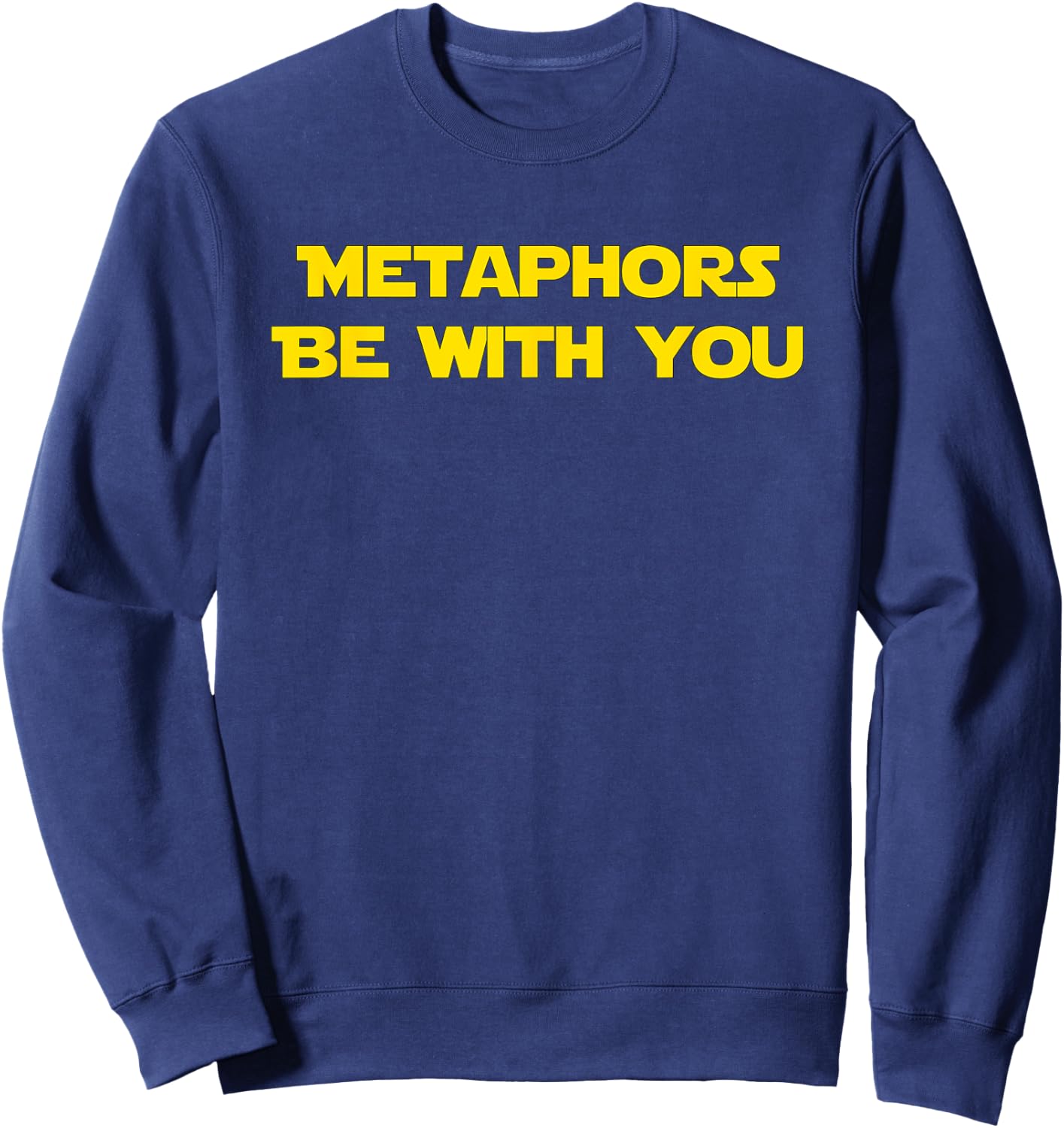Metaphors Be With You Funny Dad Joke Gift Men Women Girls Kids Sweatshirt - Sweatshirt | Navy