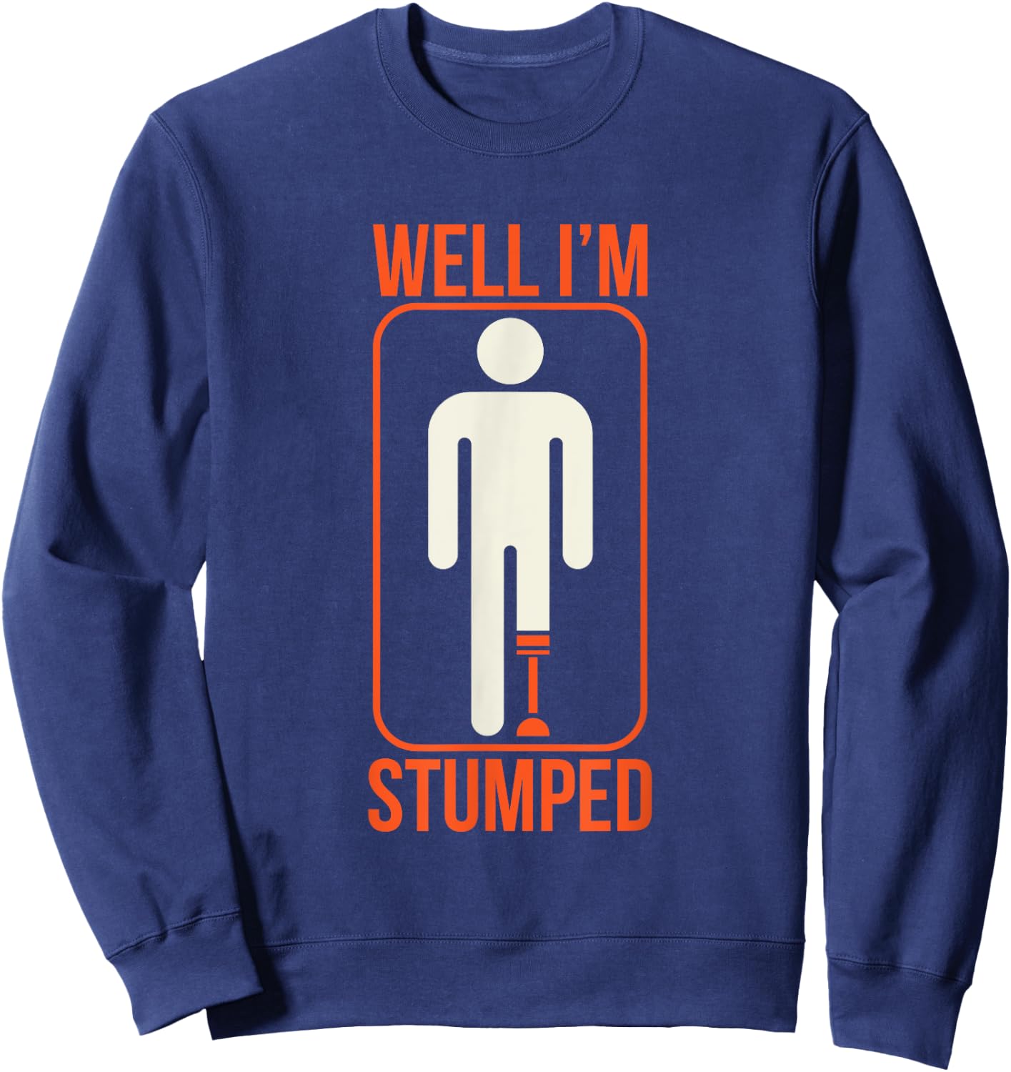 Funny Well I'm Stumped Prosthetic Leg Sick Ampuapparel Sweatshirt - Sweatshirt | Navy